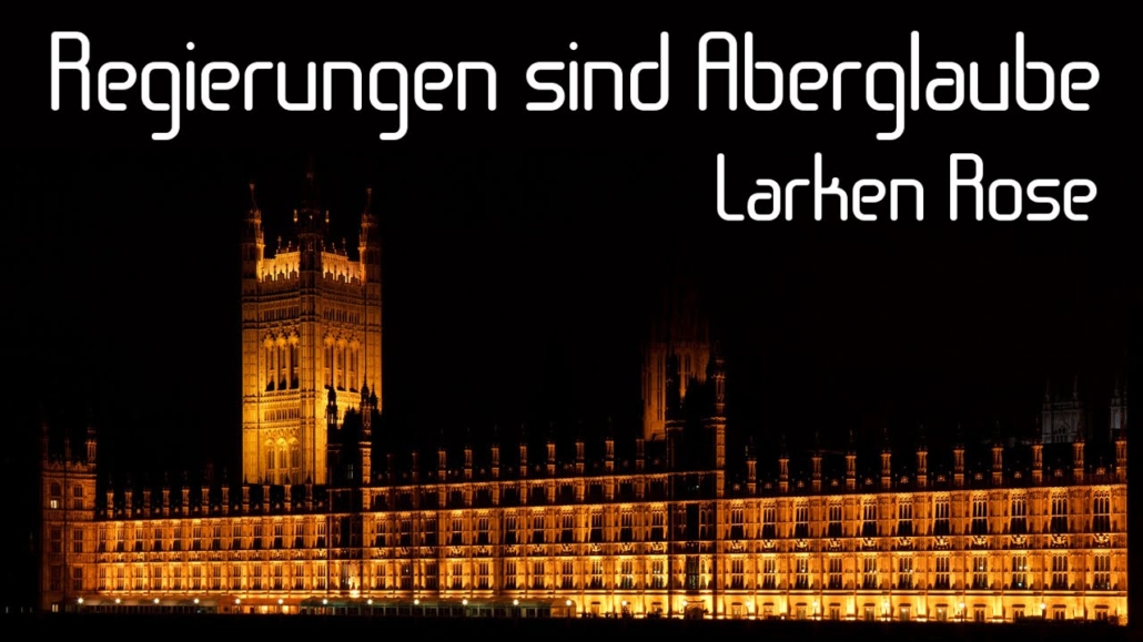 Larken Rose Regierungen sind Aberglaube
