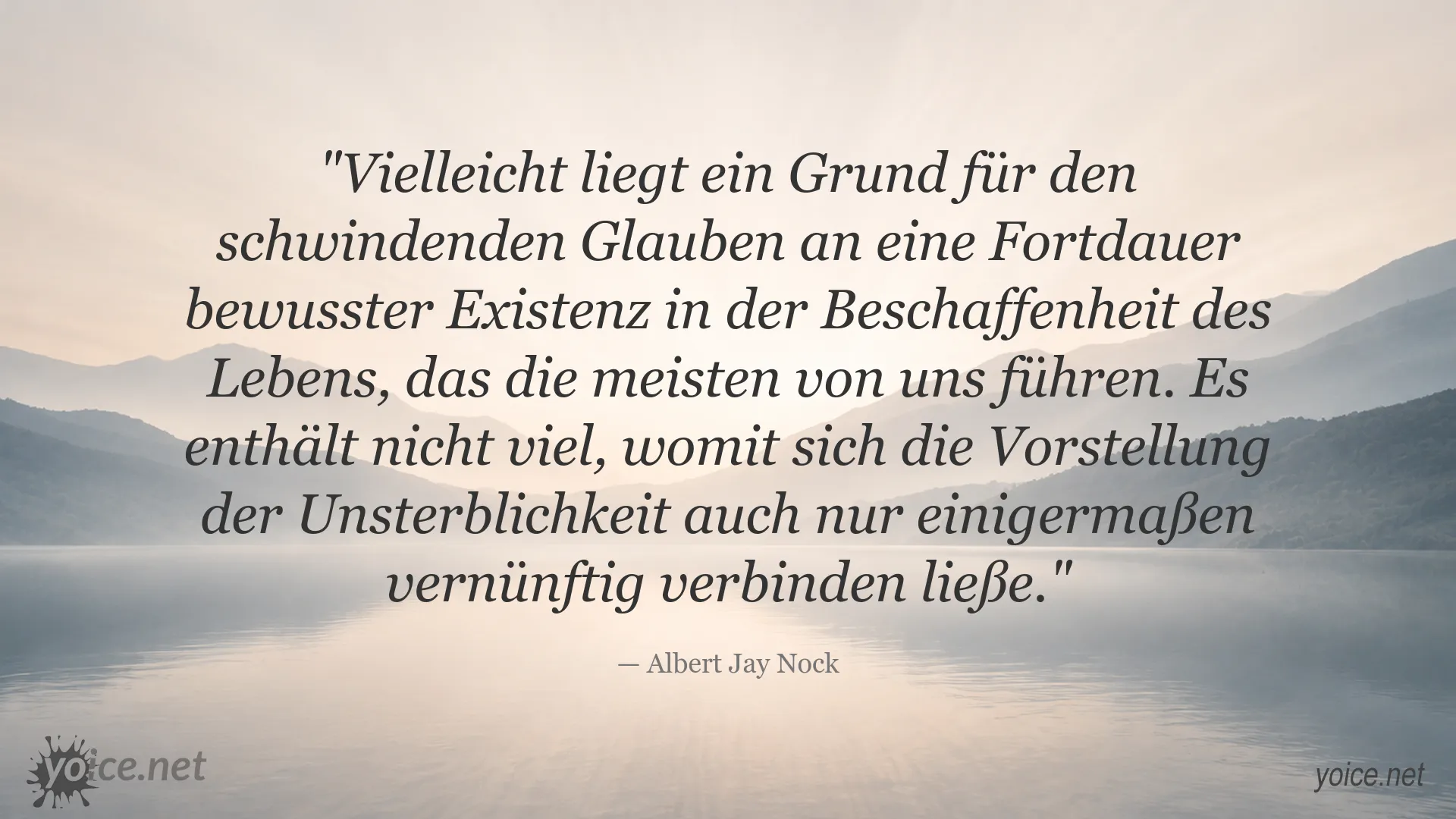 Zitat von Albert Jay Nock über das Leben, den Glauben an eine Fortdauer bewusster Existenz und Unsterblichkeit