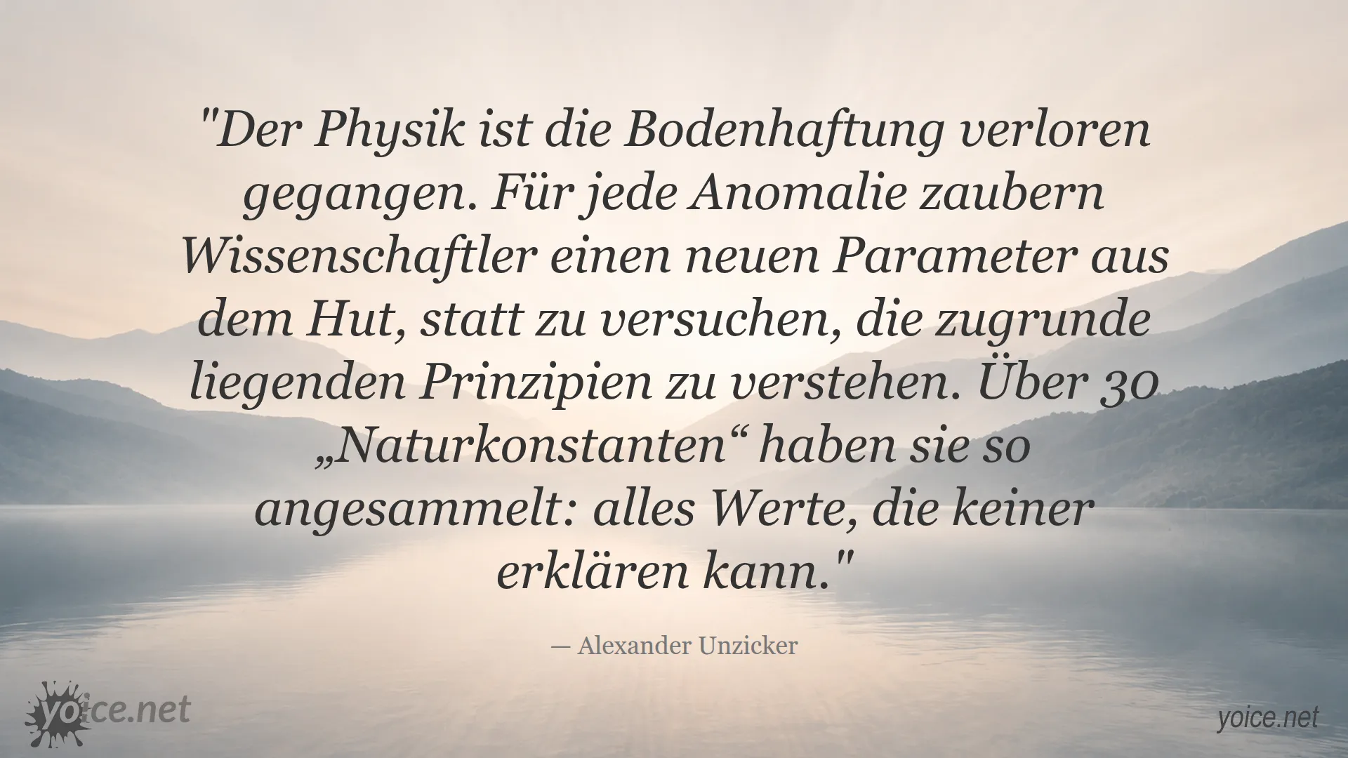 Zitat von Alexander Unzicker zur verlorenen Bodenhaftung der Physik und Naturkonstanten