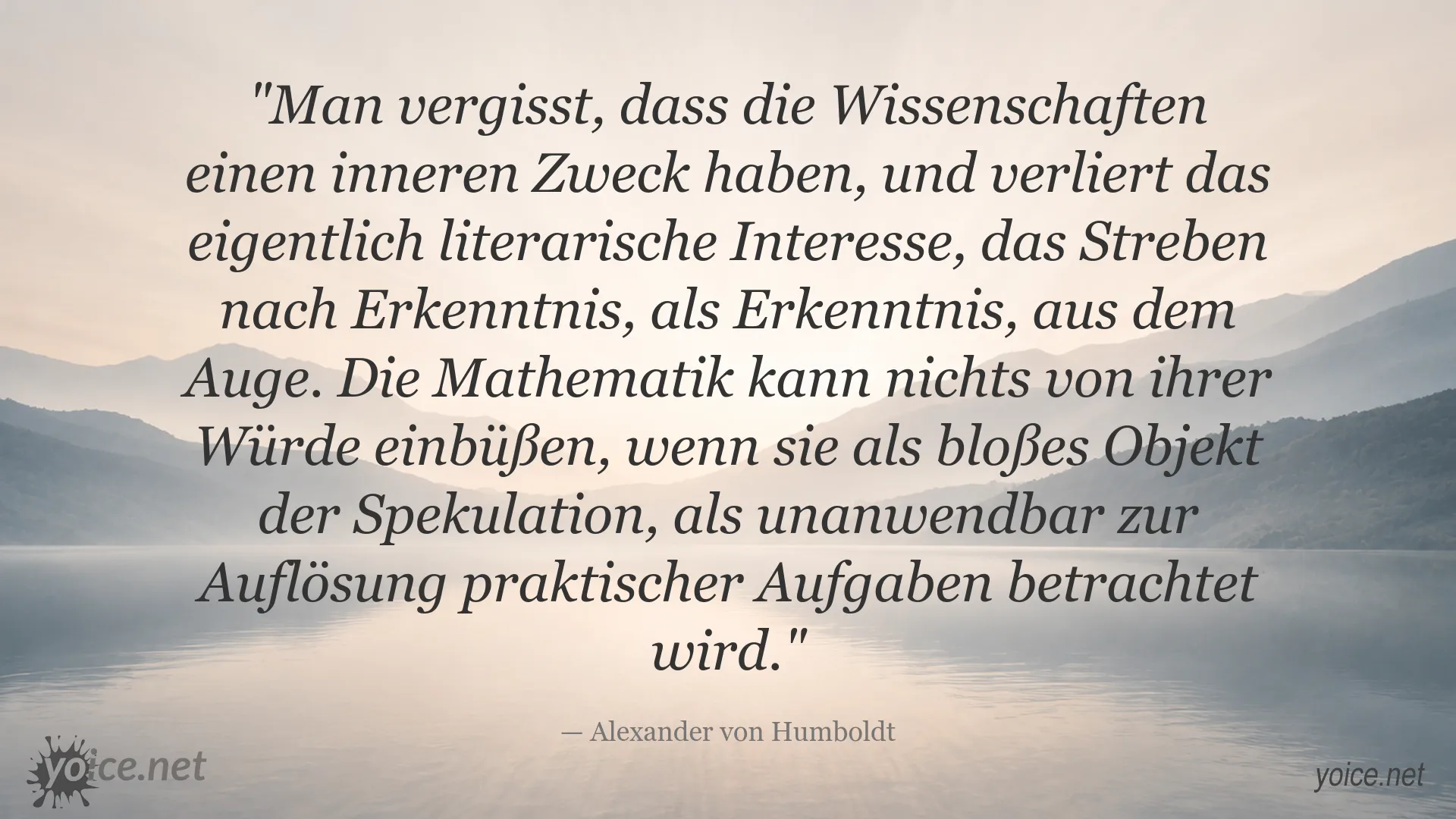 Zitat von Alexander von Humboldt über den inneren Zweck der Wissenschaften und die Würde der Mathematik