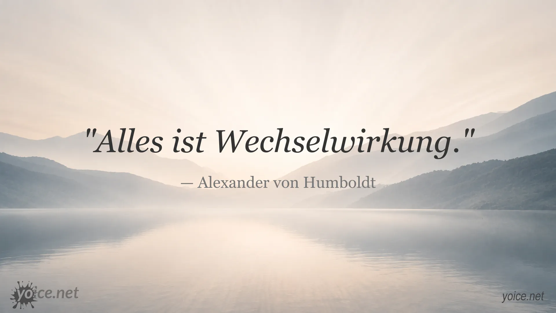 Zitat von Alexander von Humboldt: „Alles ist Wechselwirkung.“