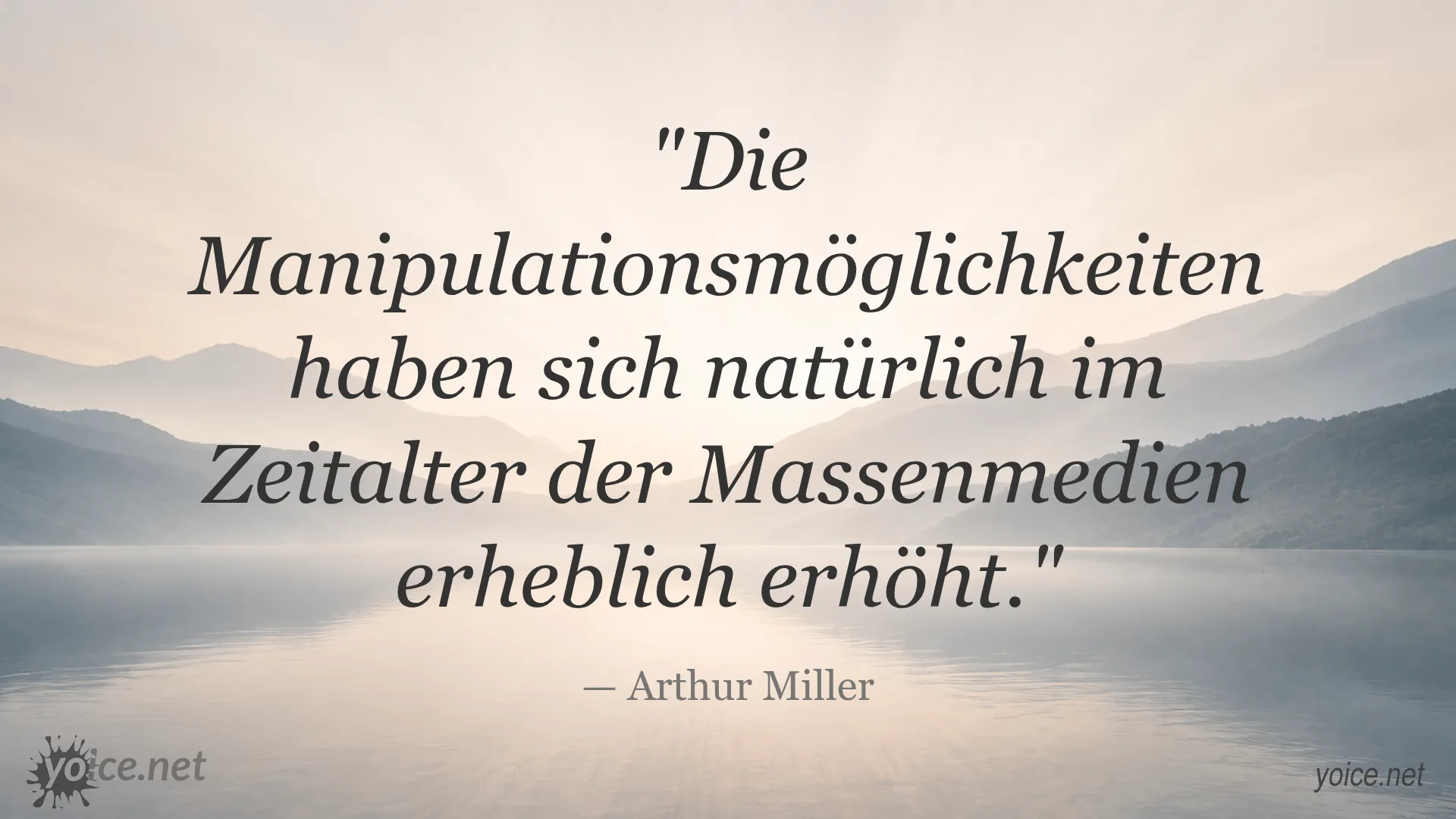 Zitat von Arthur Miller über Manipulationsmöglichkeiten im Zeitalter der Massenmedien