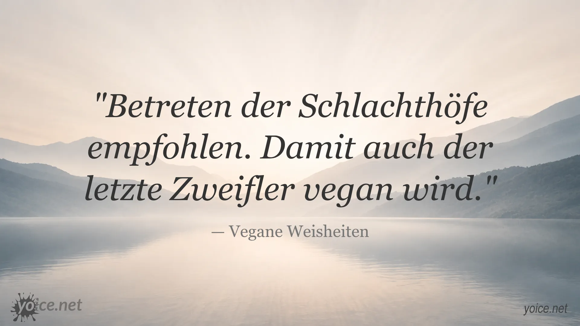 Zitat von Vegane Weisheiten: Betreten der Schlachthöfe empfohlen. Damit auch der letzte Zweifler vegan wird.