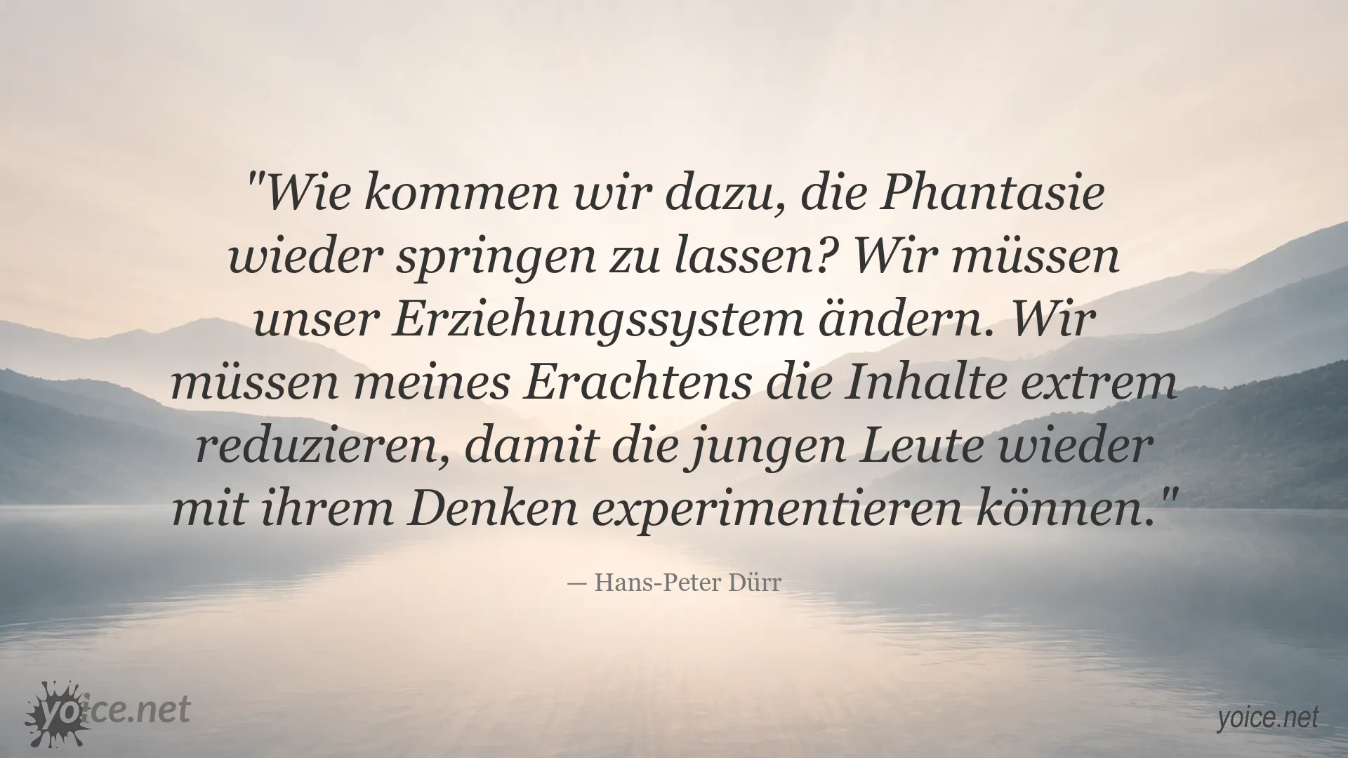 Zitat von Hans-Peter Dürr über Bildungsreform, Phantasie und eigenständiges Denken