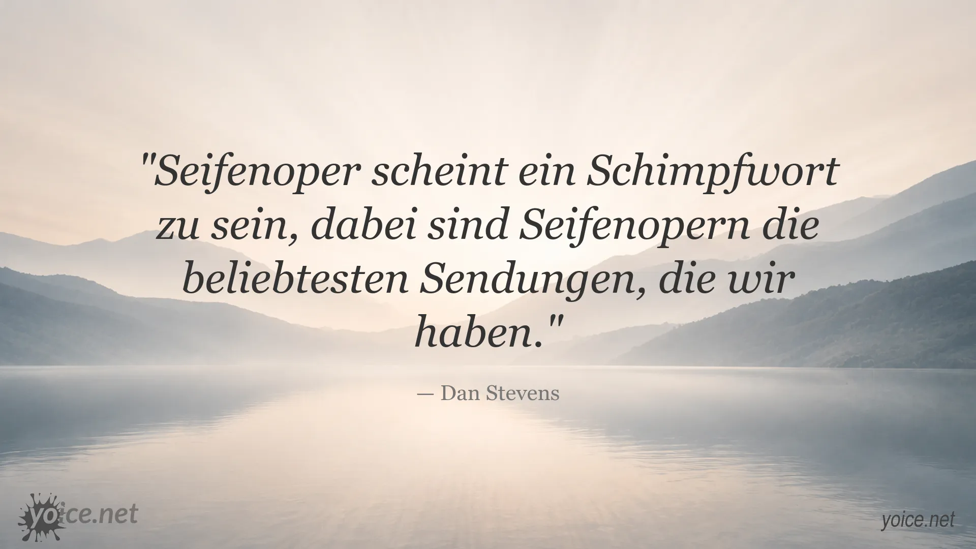 Zitat von Dan Stevens über Seifenopern und ihre Beliebtheit