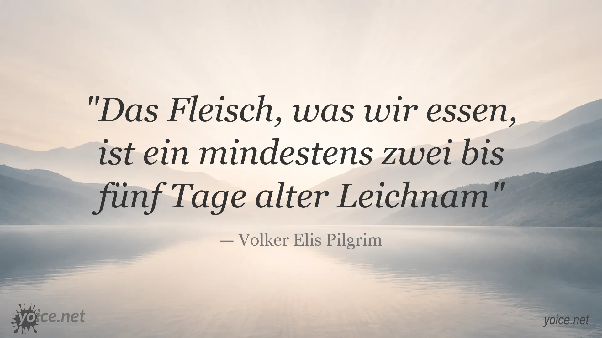 Zitat von Volker Elis Pilgrim über das Fleisch, das wir essen als alter Leichnam