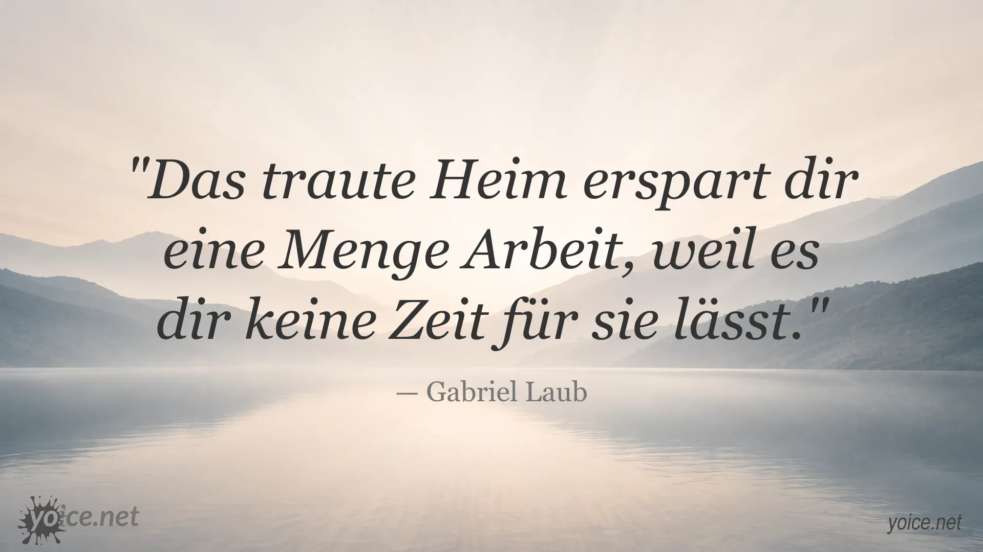 Zitat von Gabriel Laub über das traute Heim und fehlende Zeit
