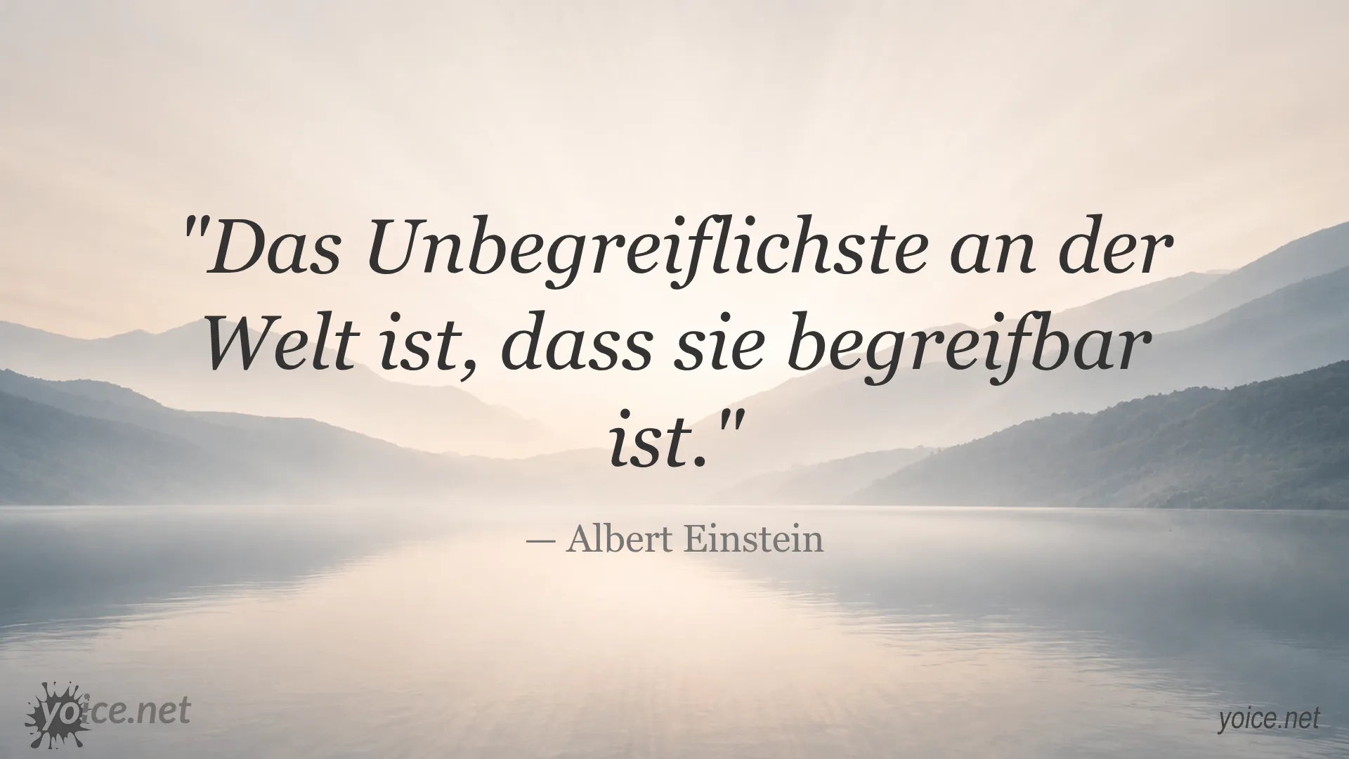 Zitat von Albert Einstein: Das Unbegreiflichste an der Welt ist, dass sie begreifbar ist