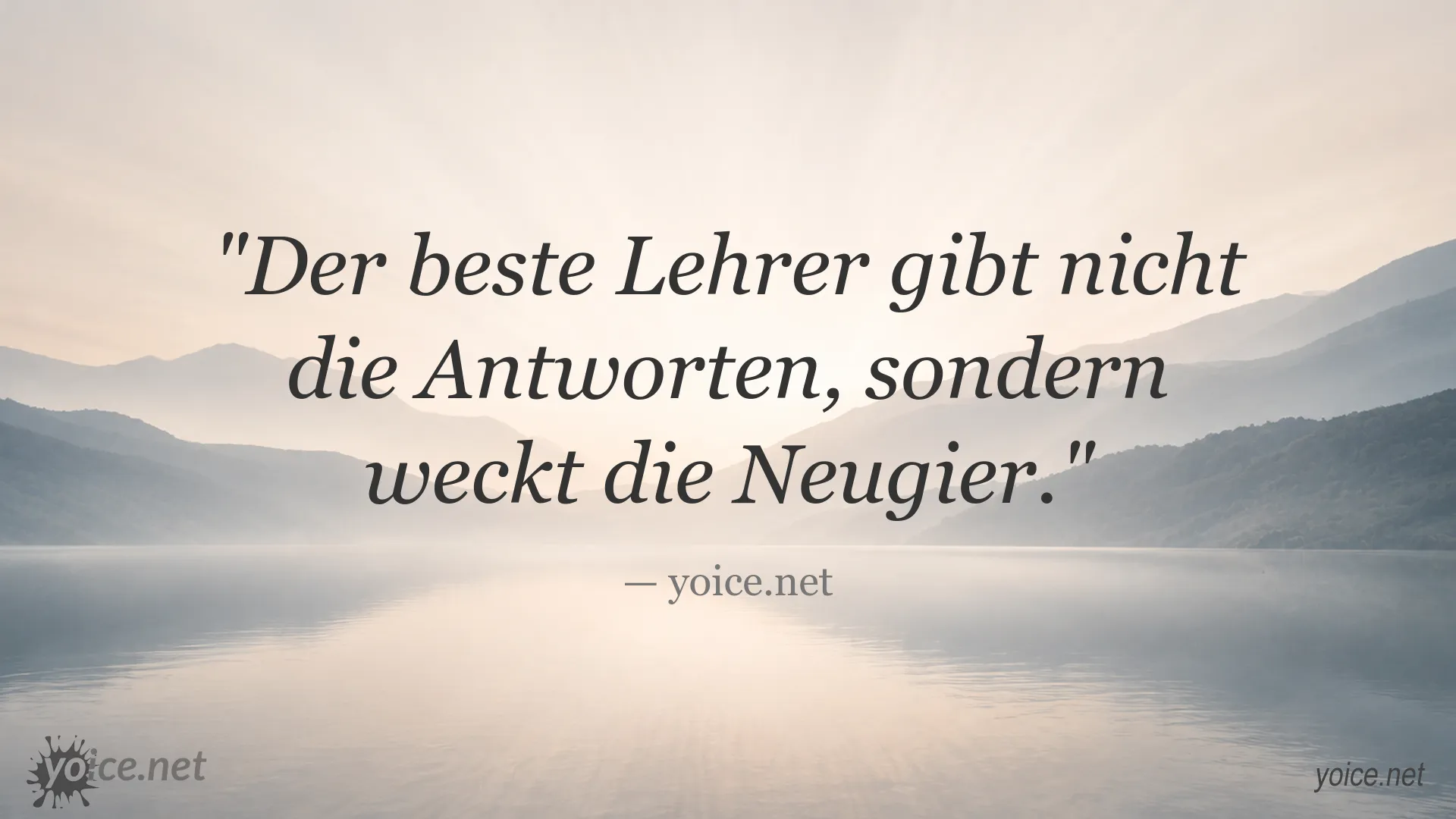 Zitat Der beste Lehrer gibt nicht die Antworten, sondern weckt die Neugier von yoice.net
