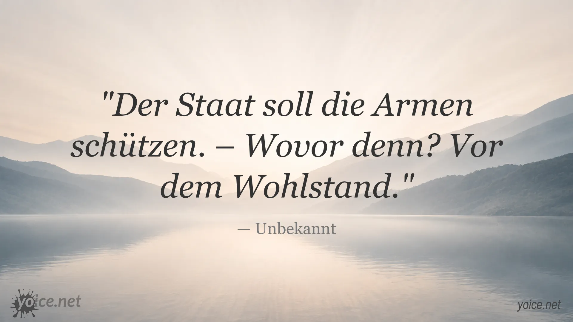 Zitat von Unbekannt warum der Staat die Armen vor dem Wohlstand schützen soll