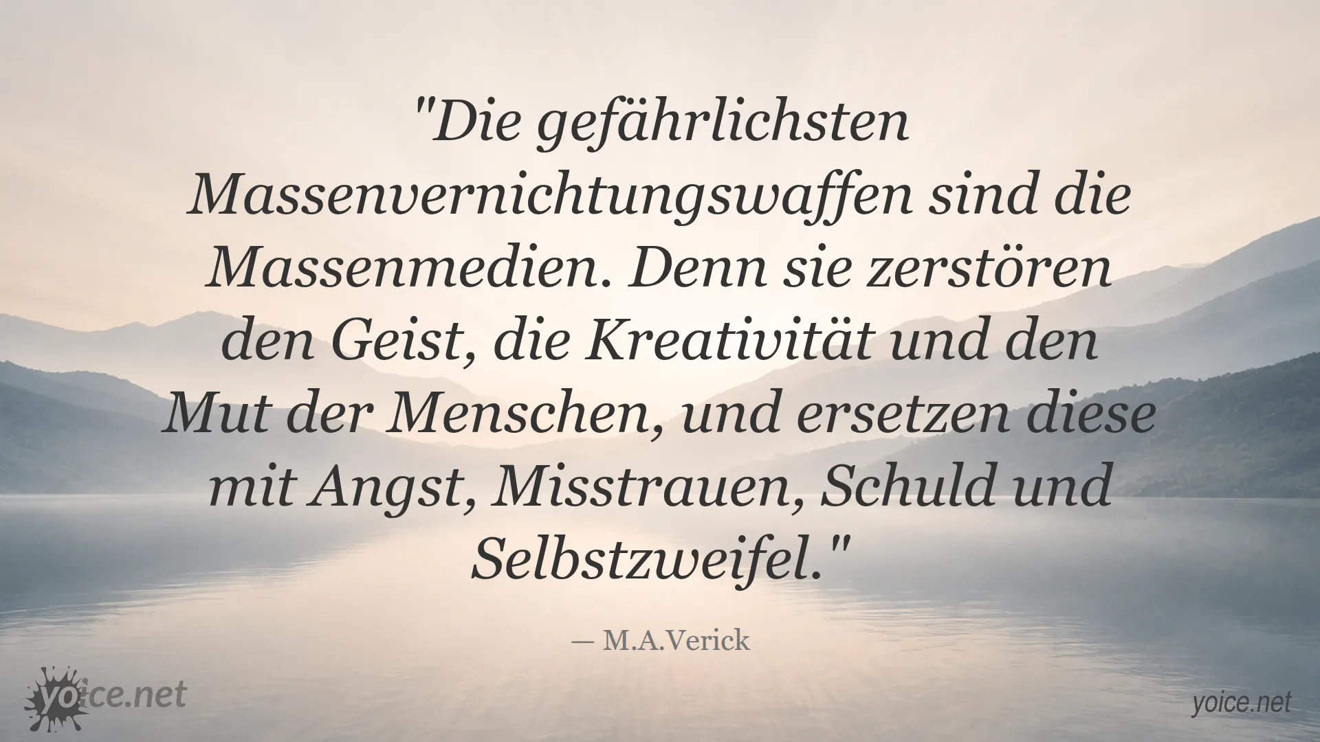 Zitat von M.A.Verick über die gefährlichsten Massenvernichtungswaffen: die Massenmedien und ihre zerstörerische Wirkung auf Geist, Kreativität und Mut