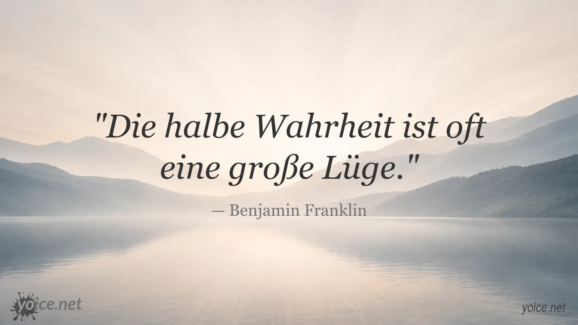 Zitat von Benjamin Franklin: Die halbe Wahrheit ist oft eine große Lüge.