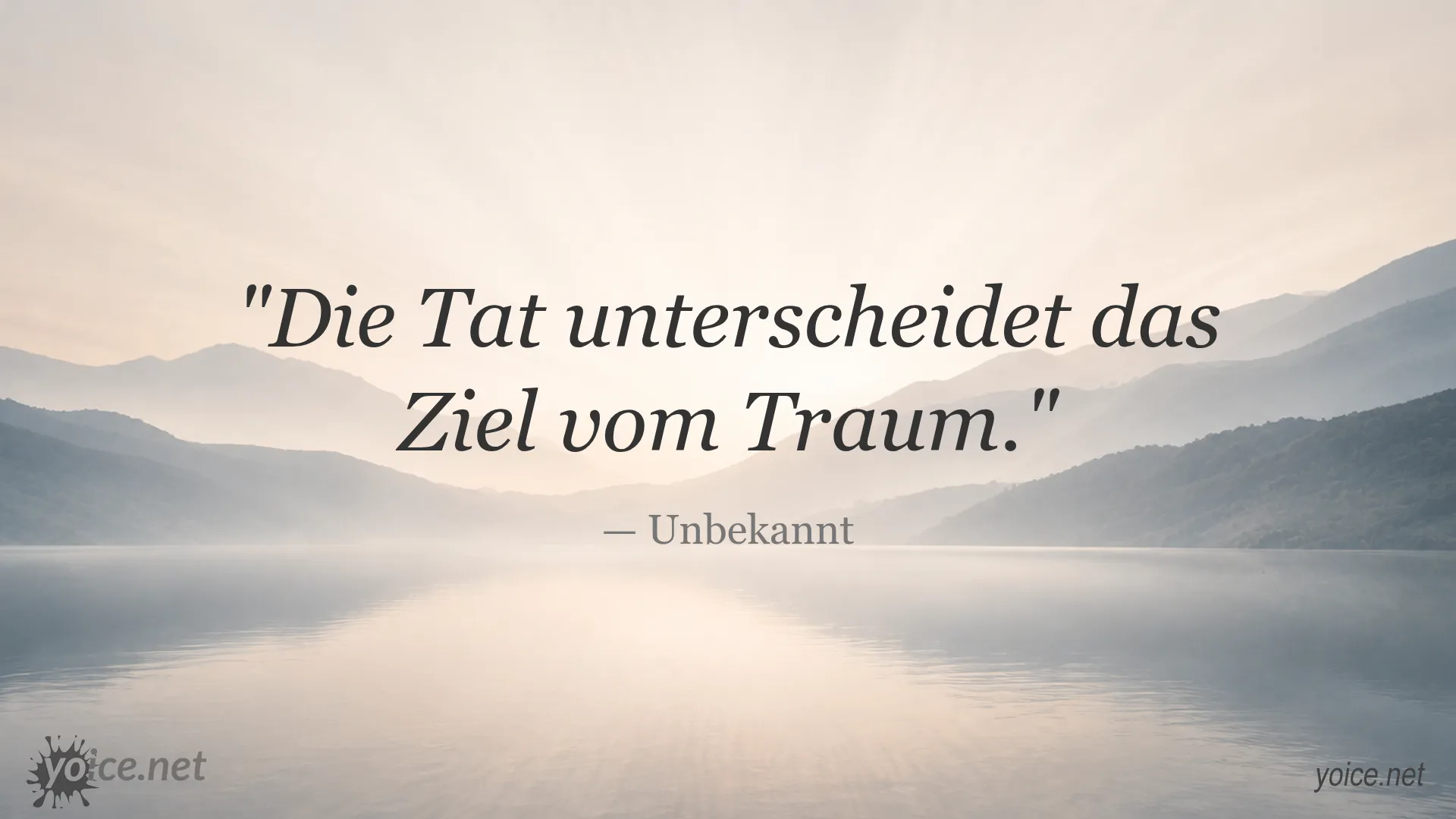 Zitat von Unbekannt: Die Tat unterscheidet das Ziel vom Traum