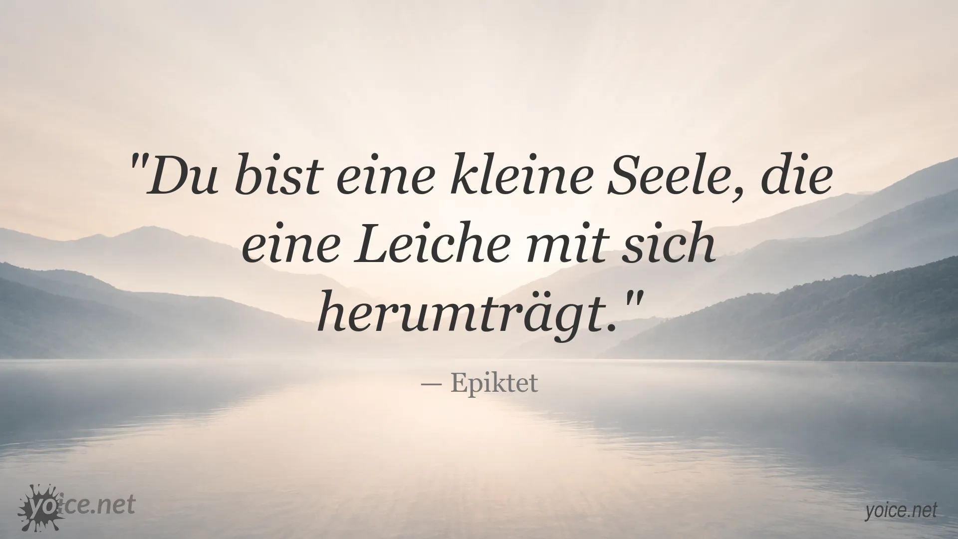Zitat von Epiktet: Du bist eine kleine Seele, die eine Leiche mit sich herumträgt.