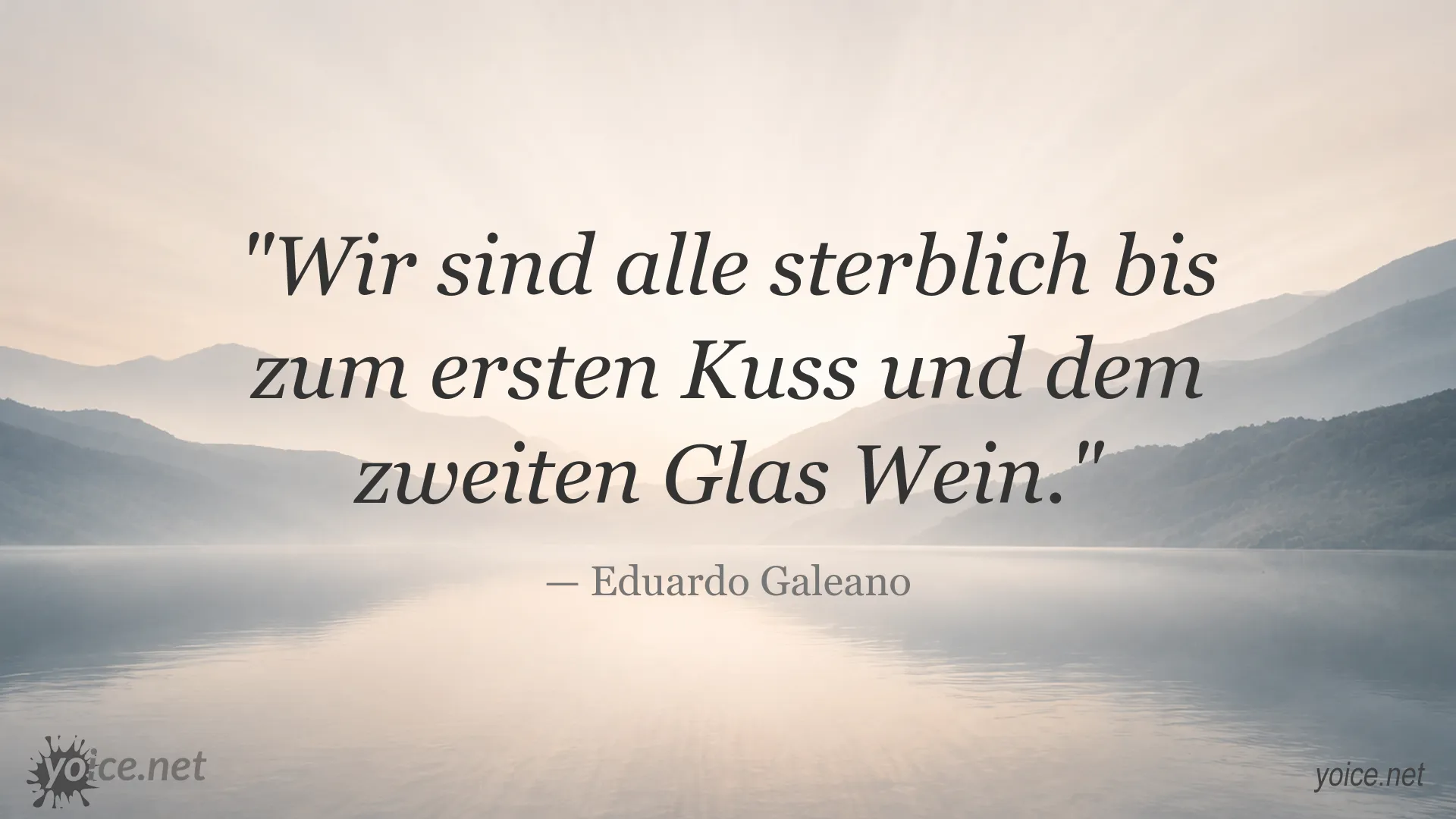 Zitatbild von Eduardo Galeano über Sterblichkeit, Küsse und Wein