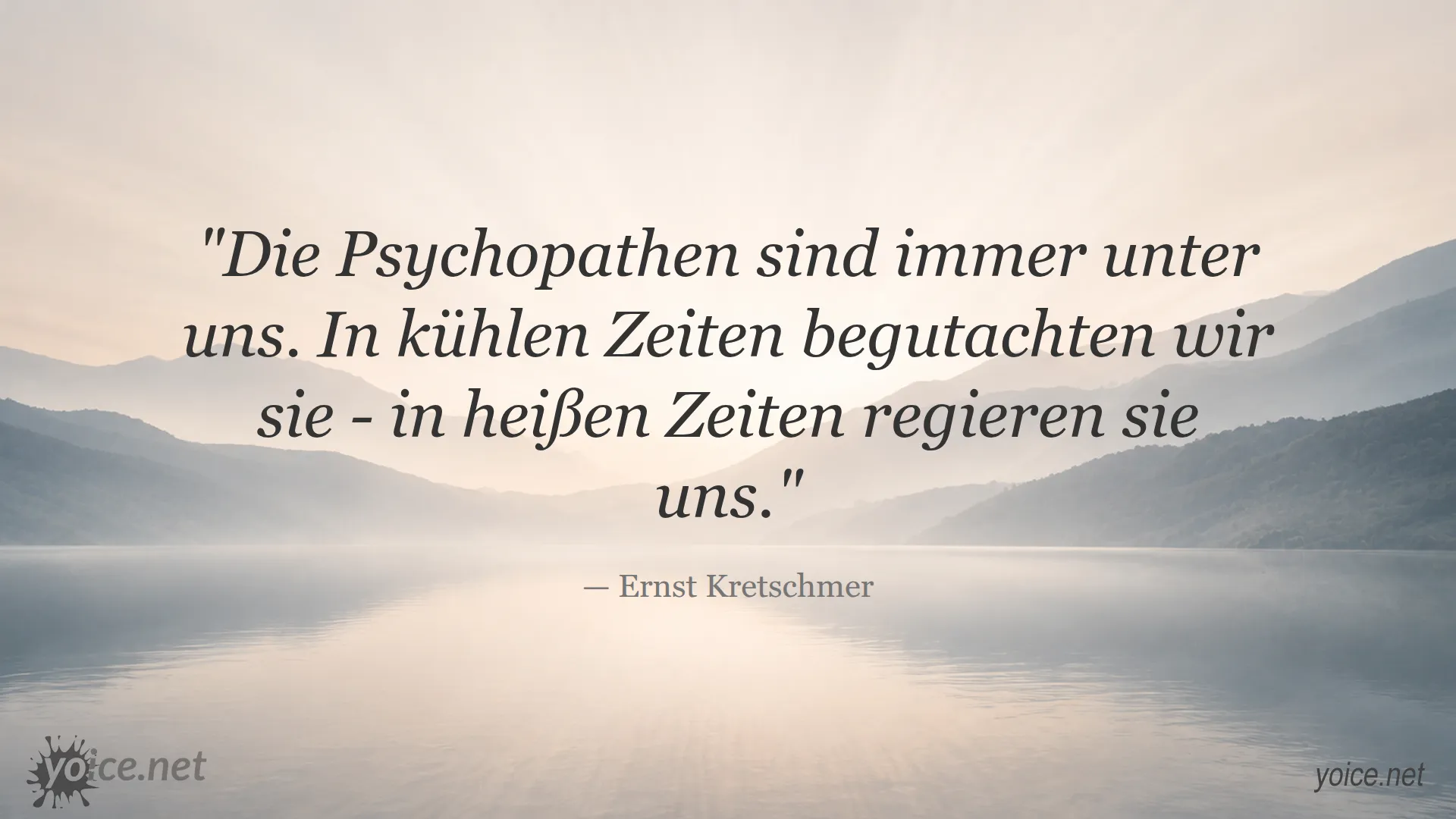 Zitat von Ernst Kretschmer über Psychopathen, die in kühlen Zeiten begutachtet und in heißen Zeiten regieren