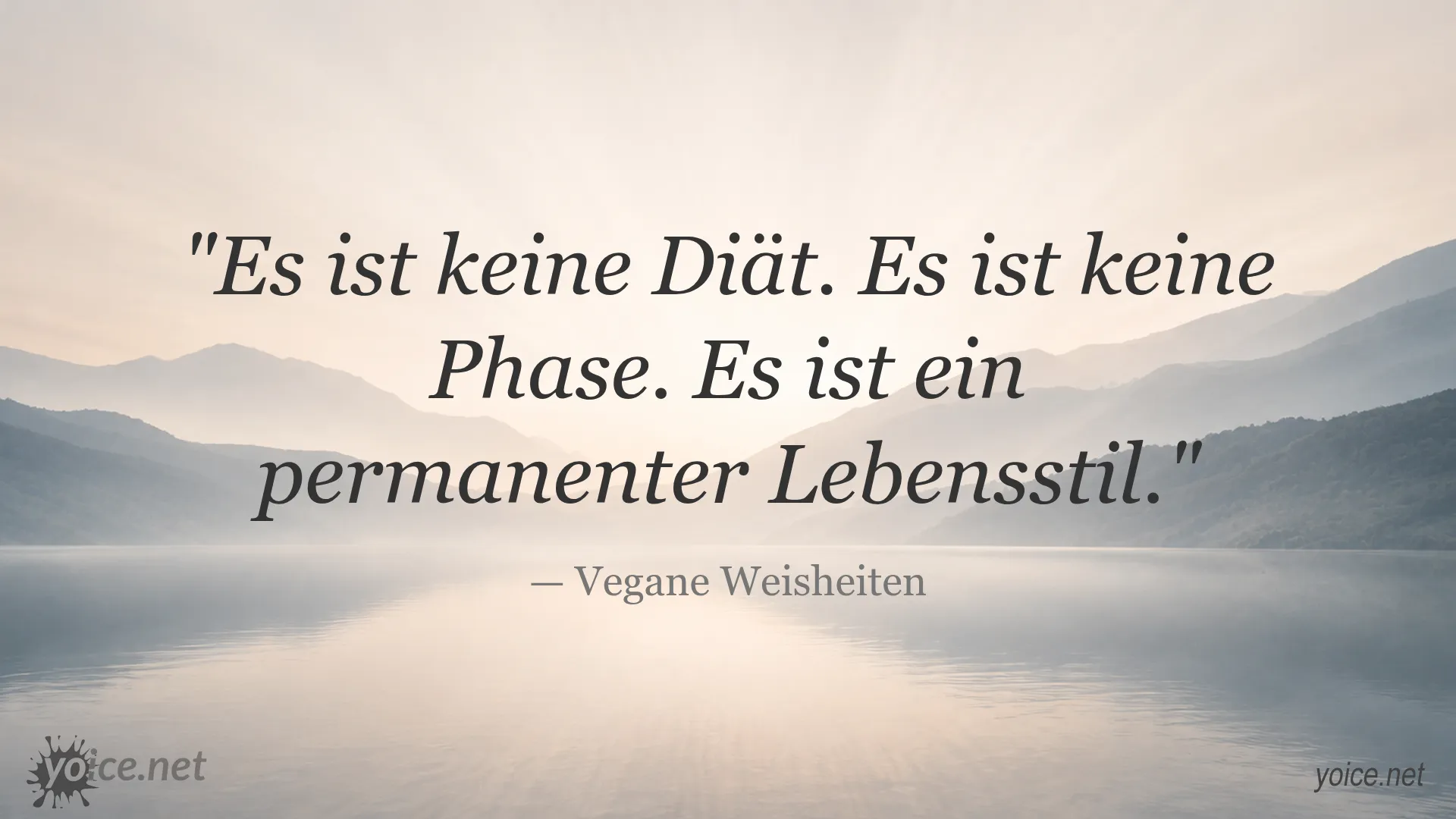 Zitat von Vegane Weisheiten: Es ist keine Diät. Es ist keine Phase. Es ist ein permanenter Lebensstil.