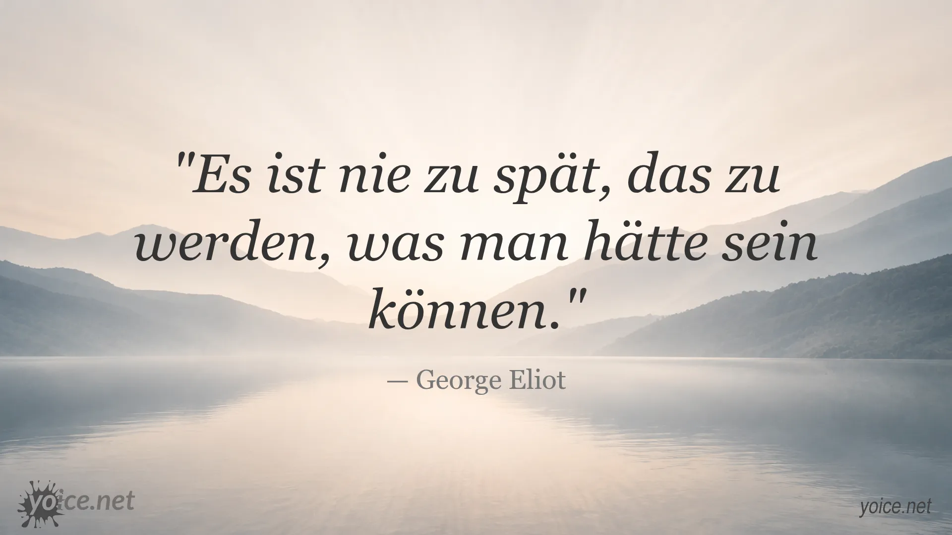 Motivierendes Zitat 'Es ist nie zu spät, das zu werden, was man hätte sein können.' von George Eliot