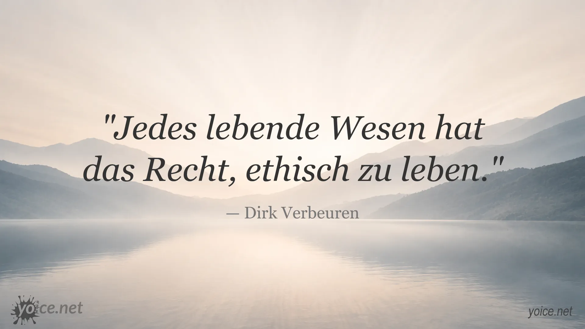 Zitat von Dirk Verbeuren über das Recht jedes lebenden Wesens, ethisch zu leben