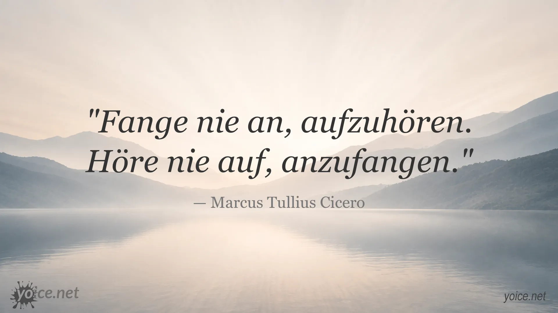 Inspirierendes Zitat von Marcus Tullius Cicero: Fange nie an, aufzuhören. Höre nie auf, anzufangen.