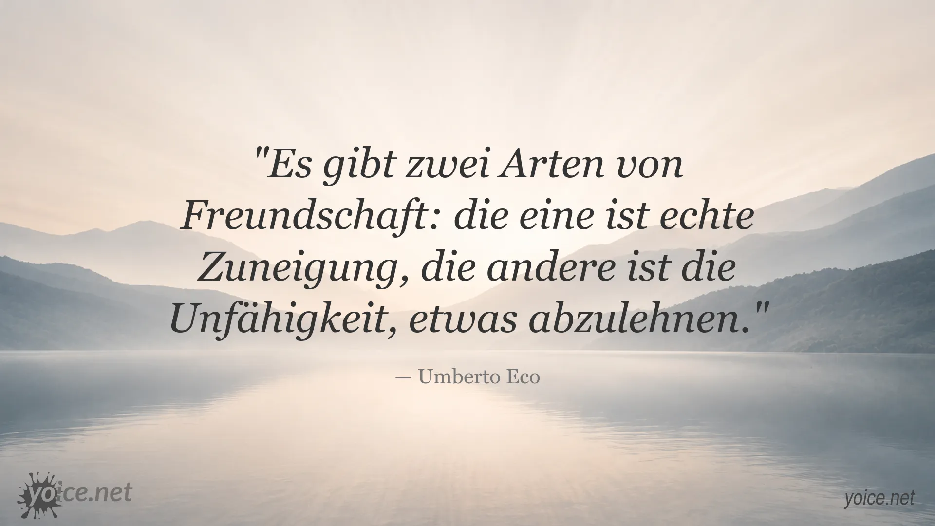 Freundschaftszitat von Umberto Eco über echte Zuneigung und Ablehnung