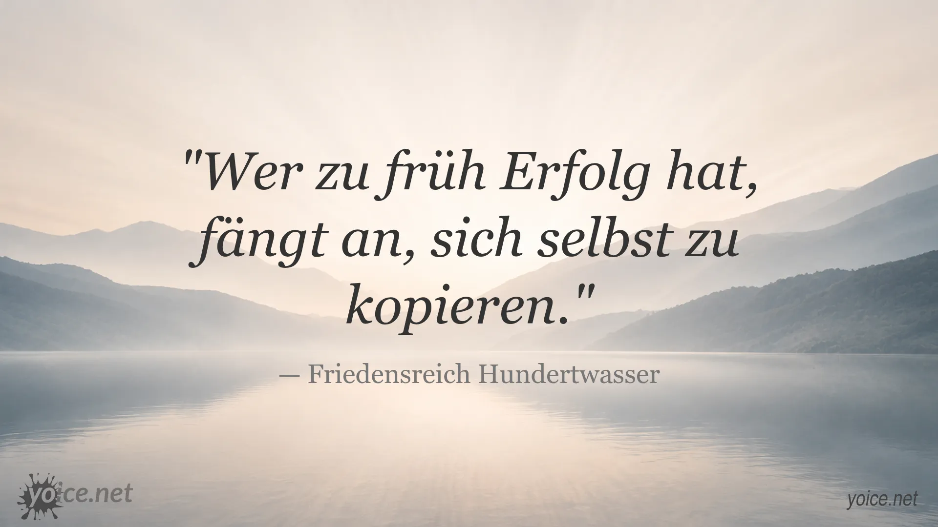 Zitat von Friedensreich Hundertwasser über zu frühen Erfolg und Selbstkopie