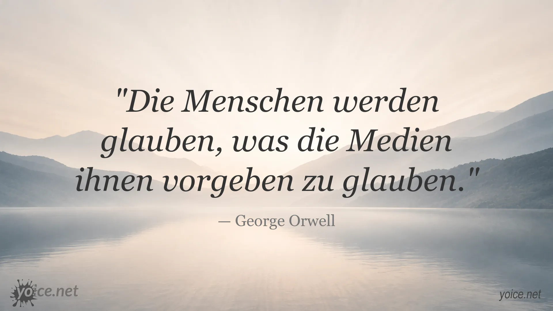 Zitat von George Orwell über den Einfluss der Medien auf den Glauben der Menschen
