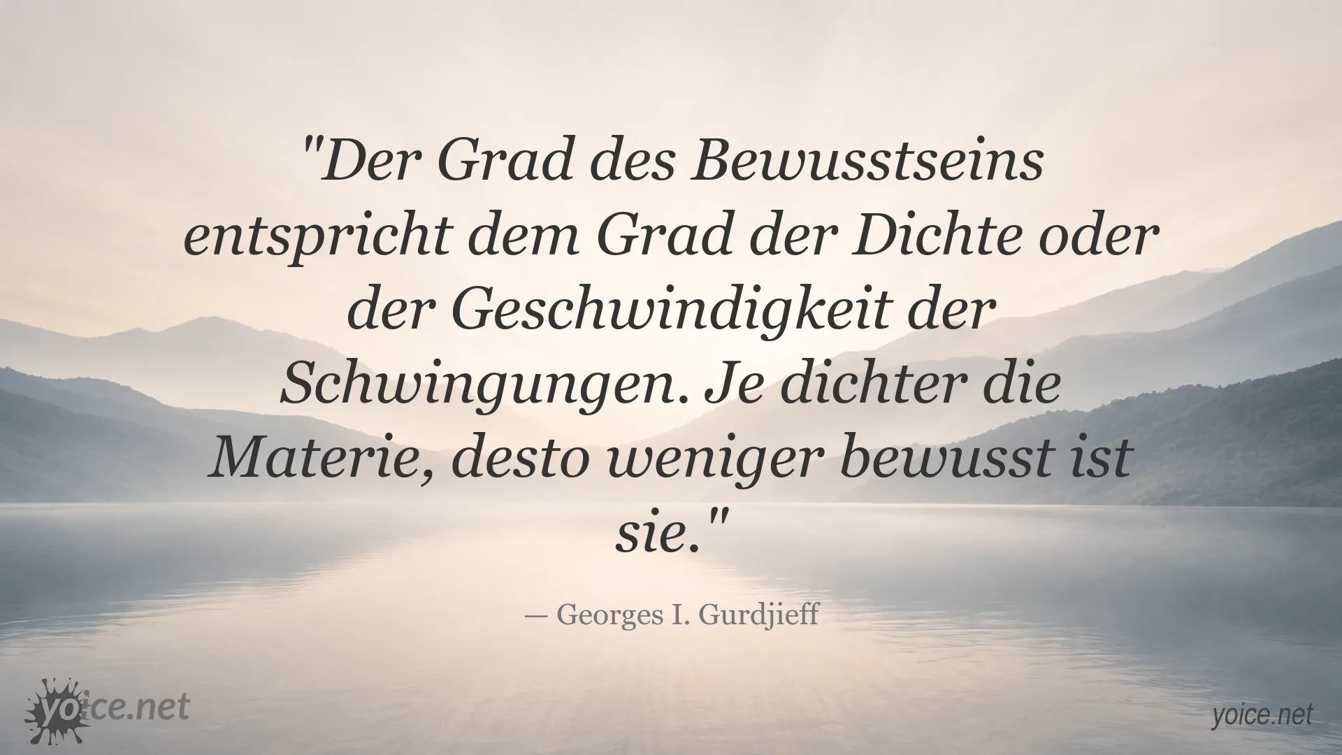 Zitat von Georges I. Gurdjieff über den Zusammenhang von Bewusstsein, Materie und Schwingungen