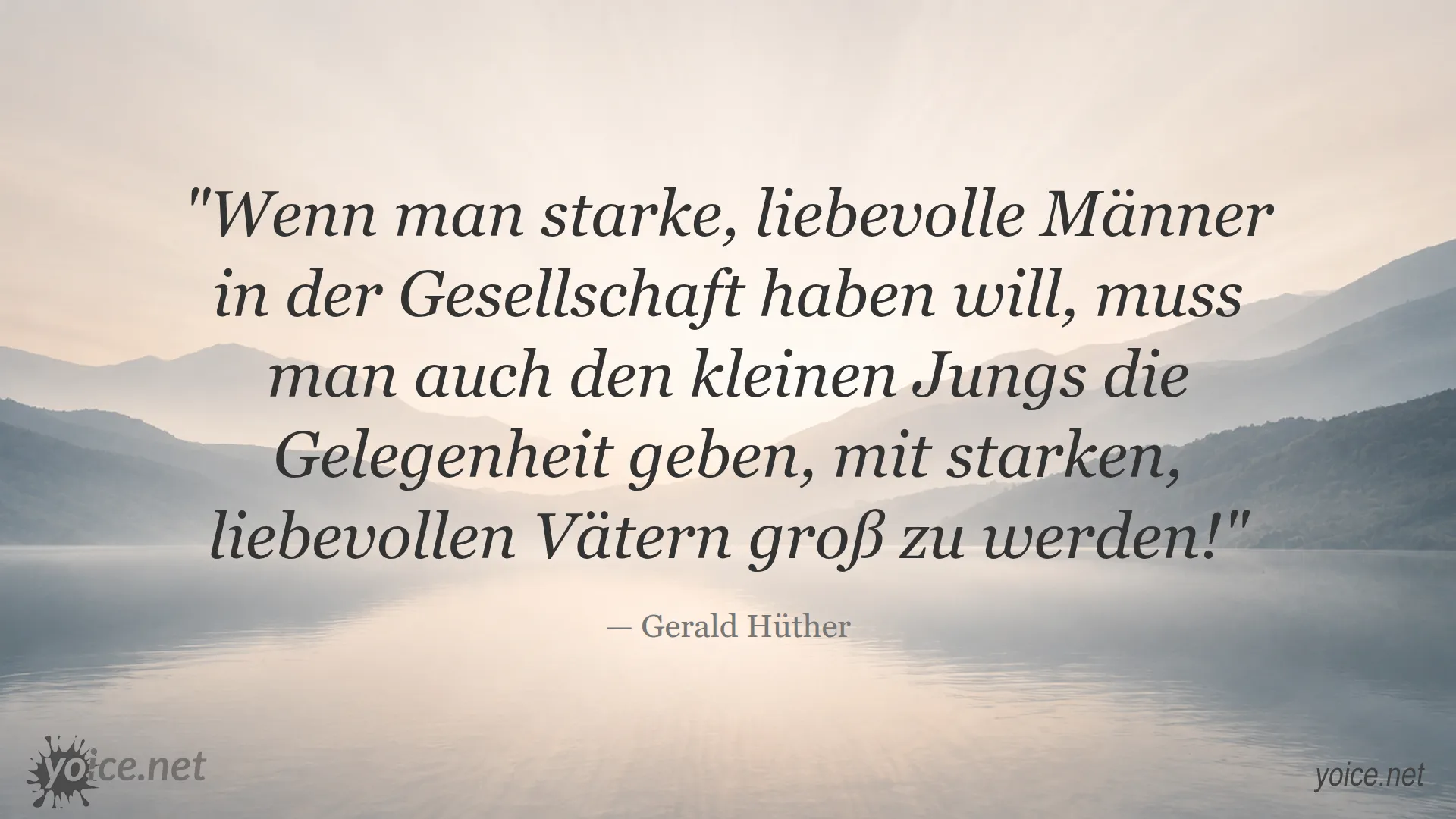 Zitat von Gerald Hüther über starke, liebevolle Väter und deren Bedeutung für Jungen