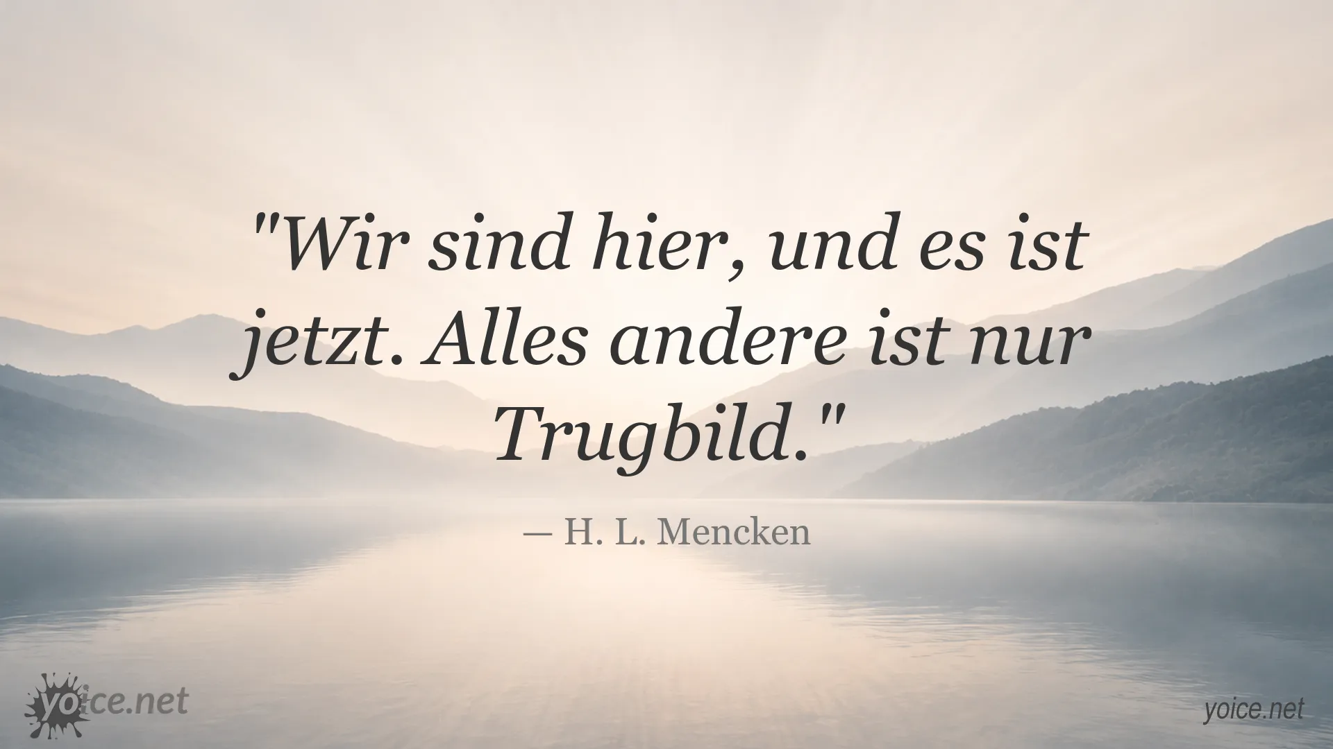 Zitat von H. L. Mencken über die Gegenwart und das Hiersein