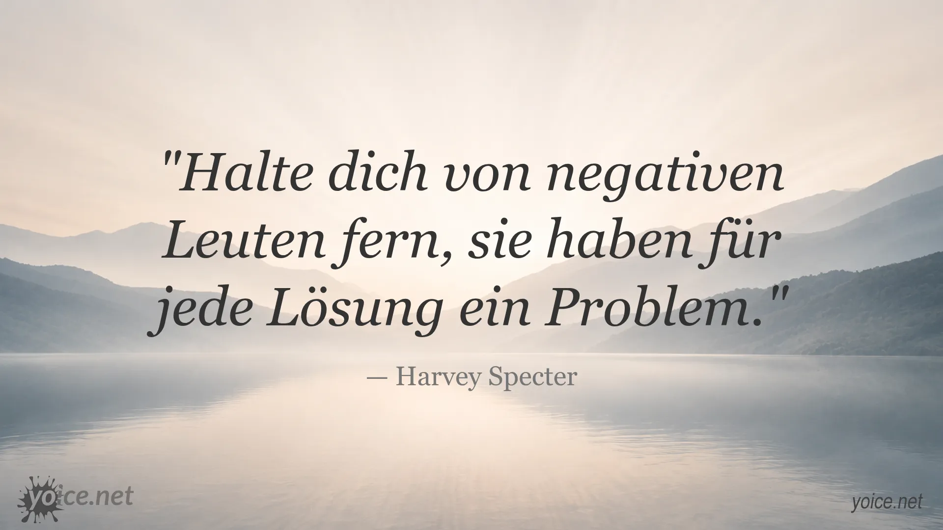 Zitat von Harvey Specter: Halte dich von negativen Leuten fern, sie haben für jede Lösung ein Problem.