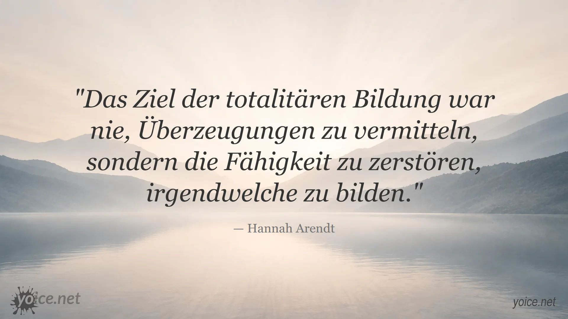 Zitat von Hannah Arendt über totalitäre Bildung und das Zerstören der Fähigkeit, Überzeugungen zu bilden