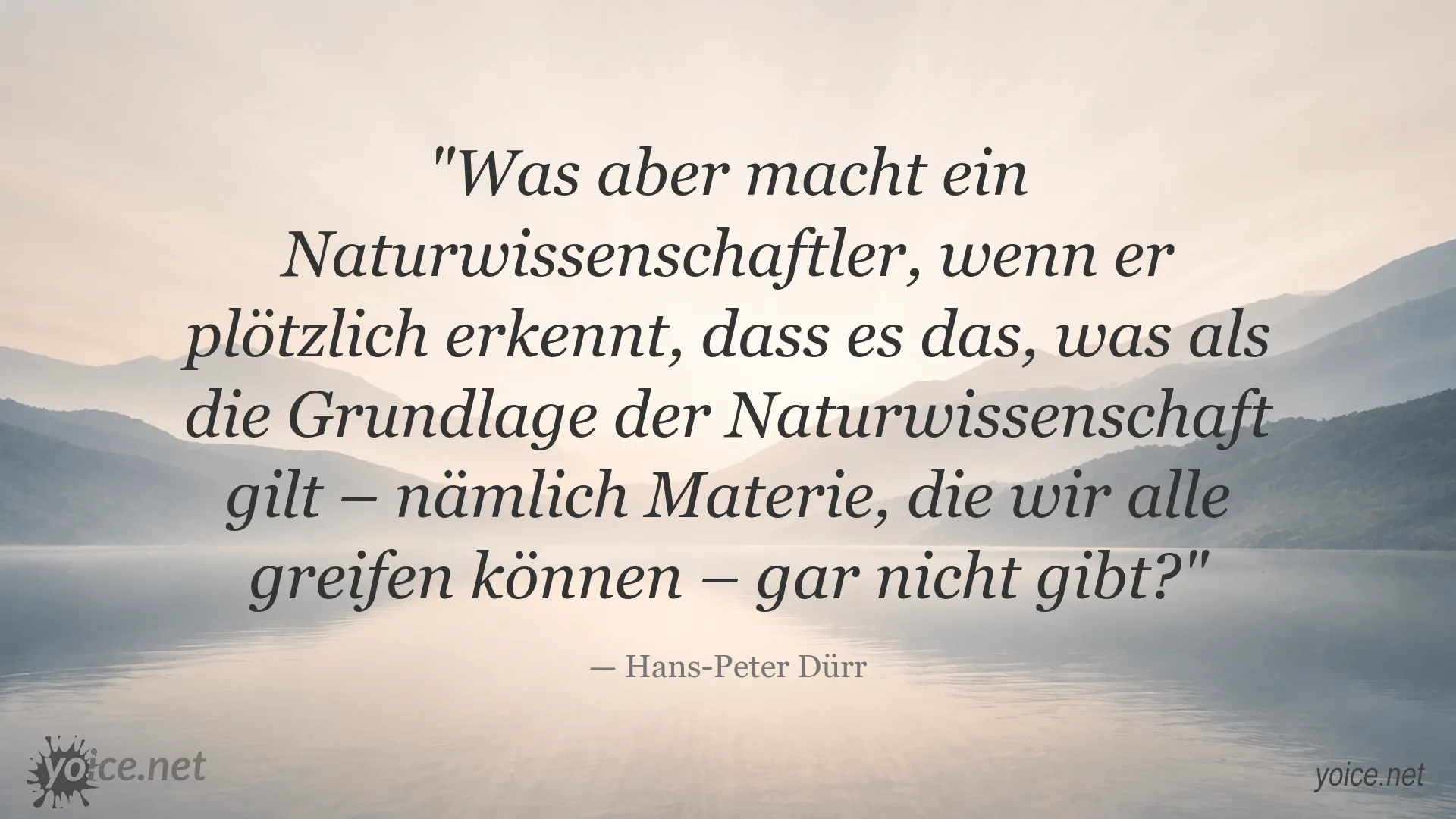 Zitatbild von Hans-Peter Dürr über Materie und die Grundlagen der Naturwissenschaft