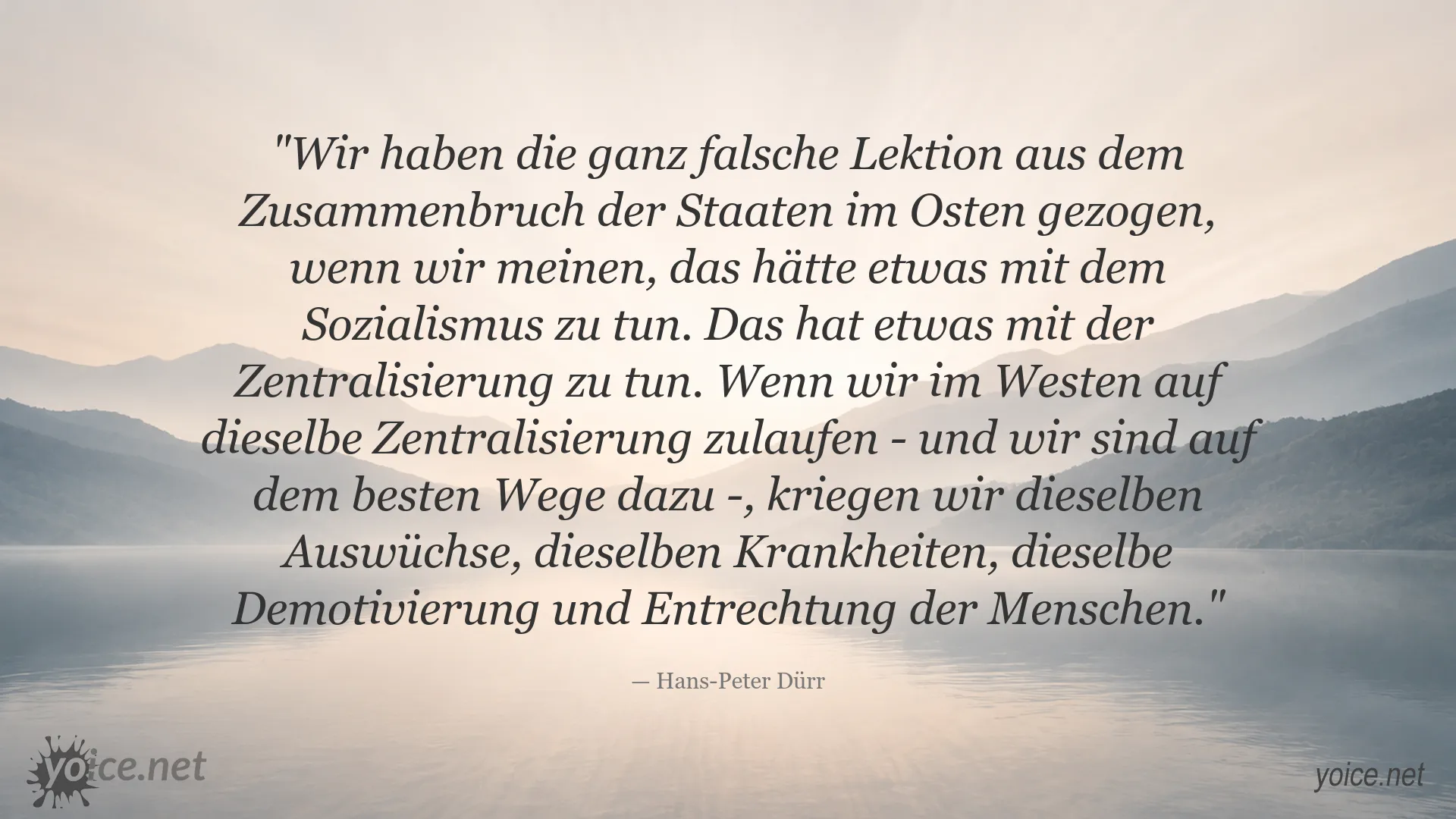 Zitat von Hans-Peter Dürr über die Folgen von Zentralisierung und den Unterschied zum Sozialismus