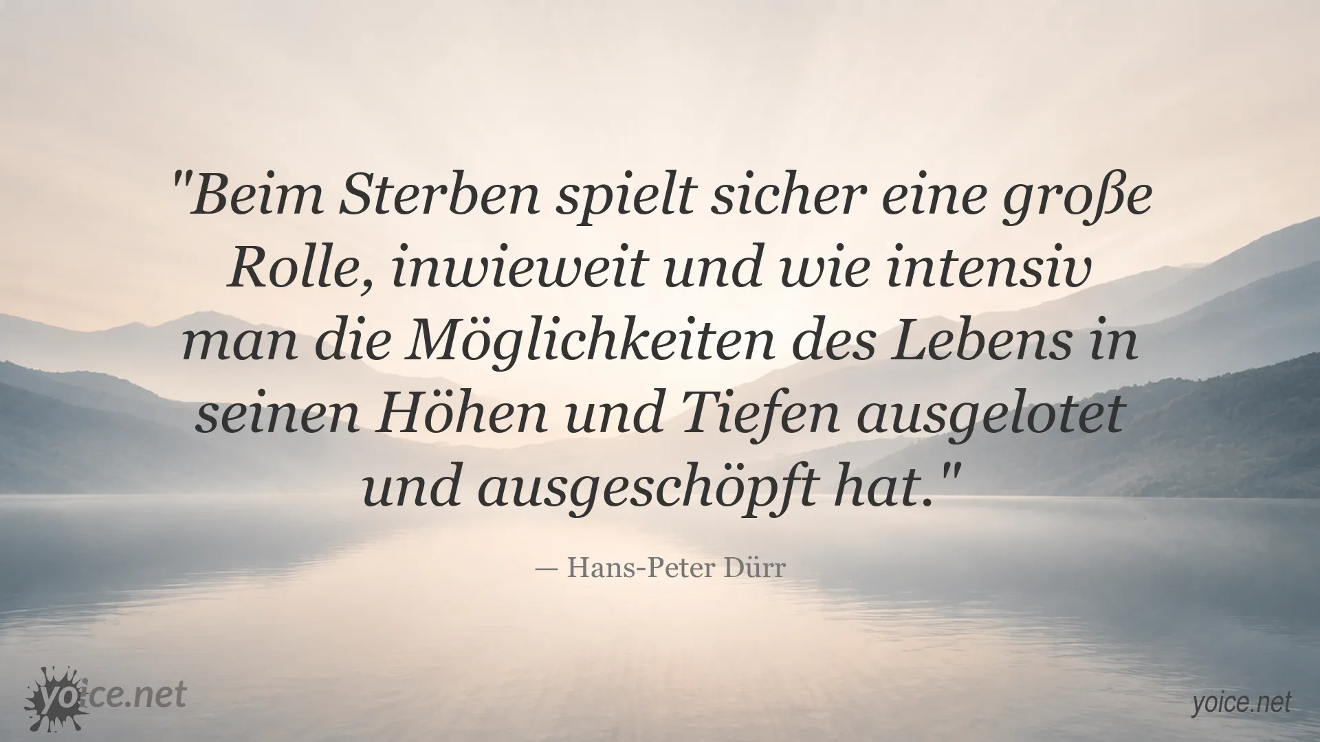 Zitat von Hans-Peter Dürr über die Möglichkeiten des Lebens und das Sterben