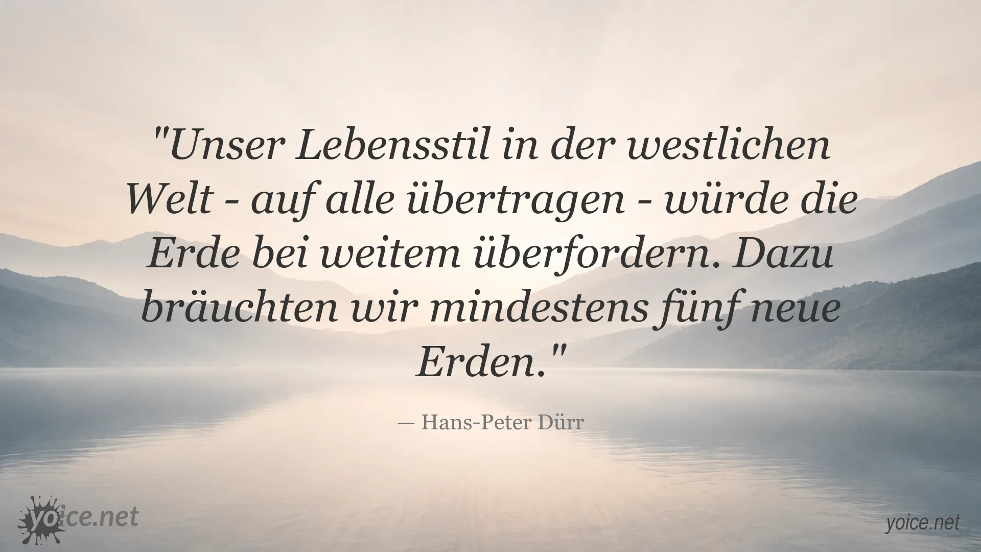 Zitatbild von Hans-Peter Dürr über unseren Lebensstil und die Belastung der Erde