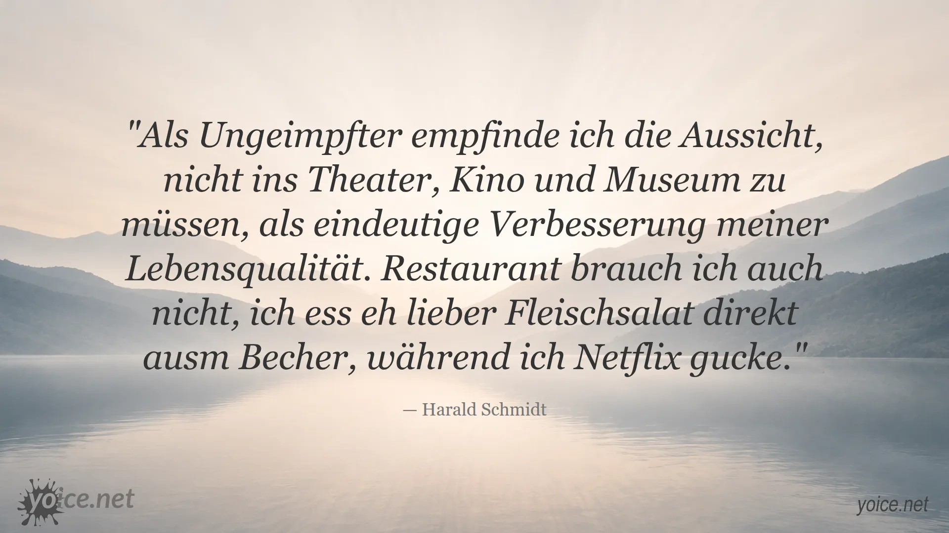 Zitat von Harald Schmidt über Freiheitsgefühl und Lebensqualität als Ungeimpfter