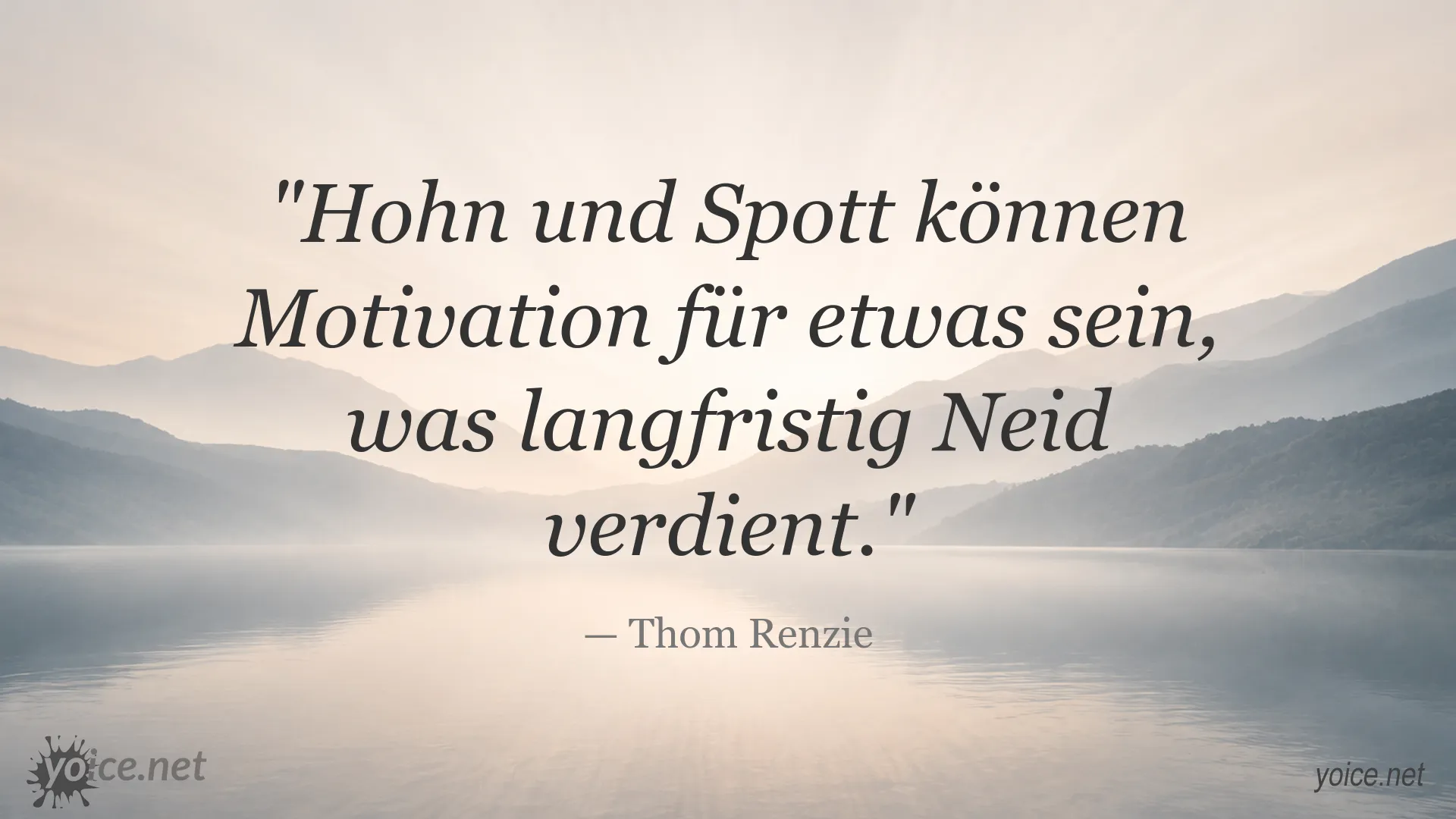 Zitat von Thom Renzie über Hohn, Spott, Motivation und Neid