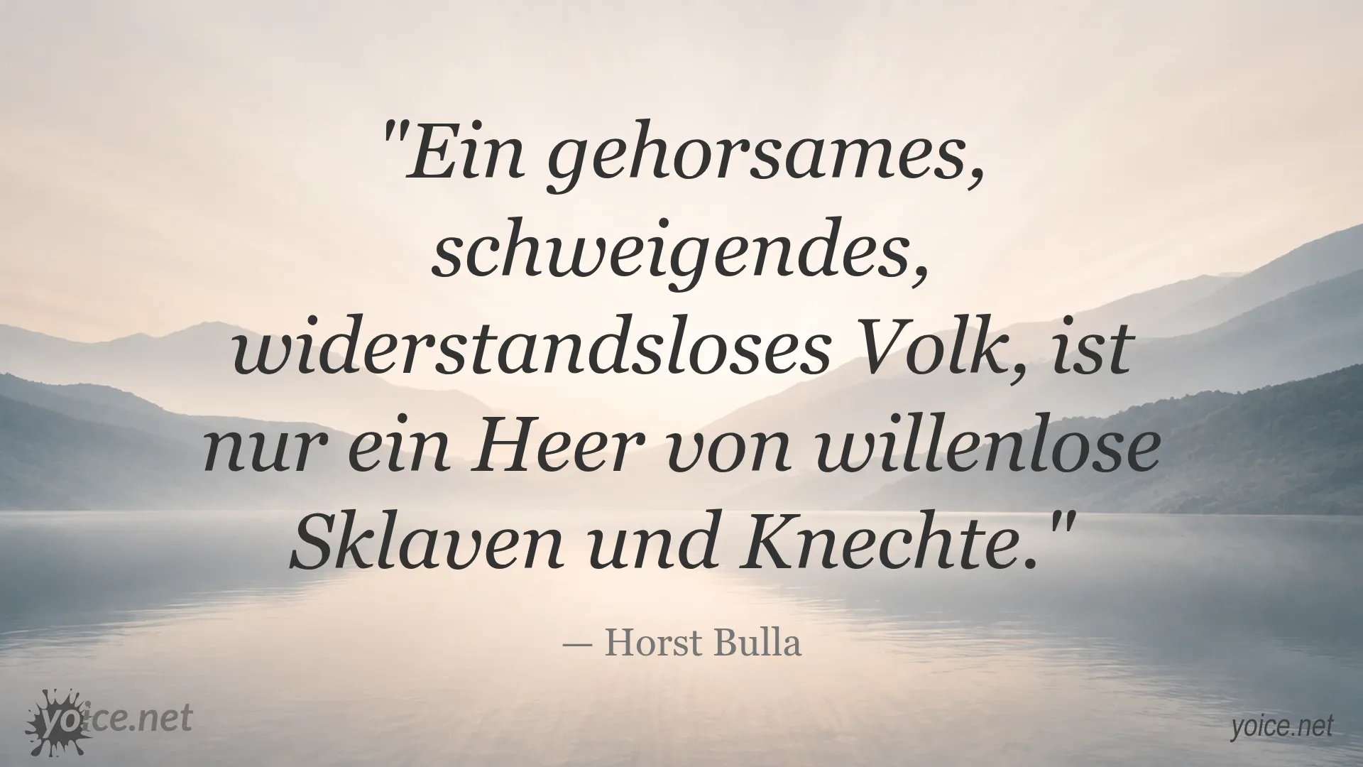 Zitat von Horst Bulla über ein gehorsames, schweigendes Volk und dessen Gefahr
