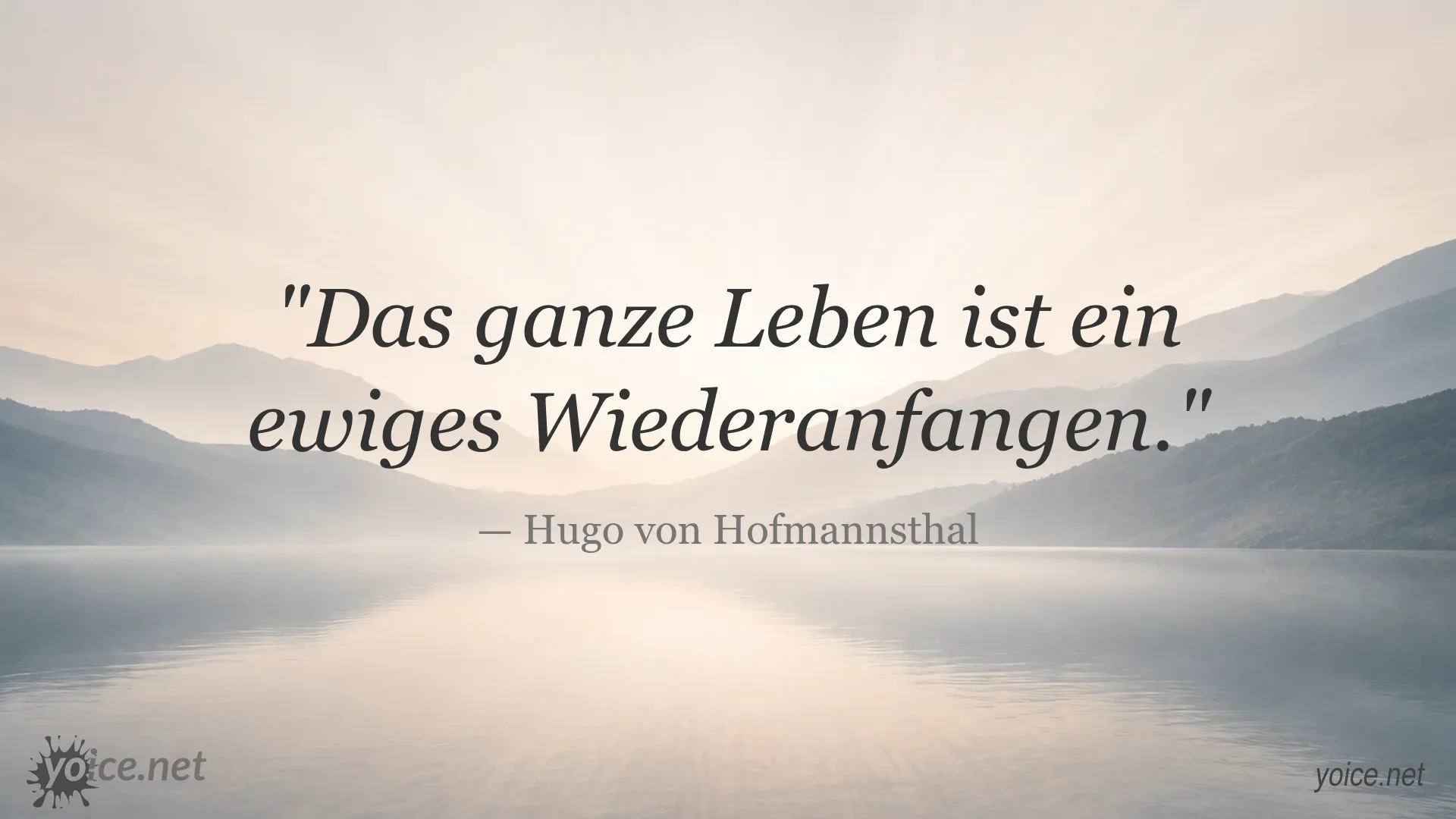 Zitat von Hugo von Hofmannsthal über das ewige Wiederanfangen im Leben
