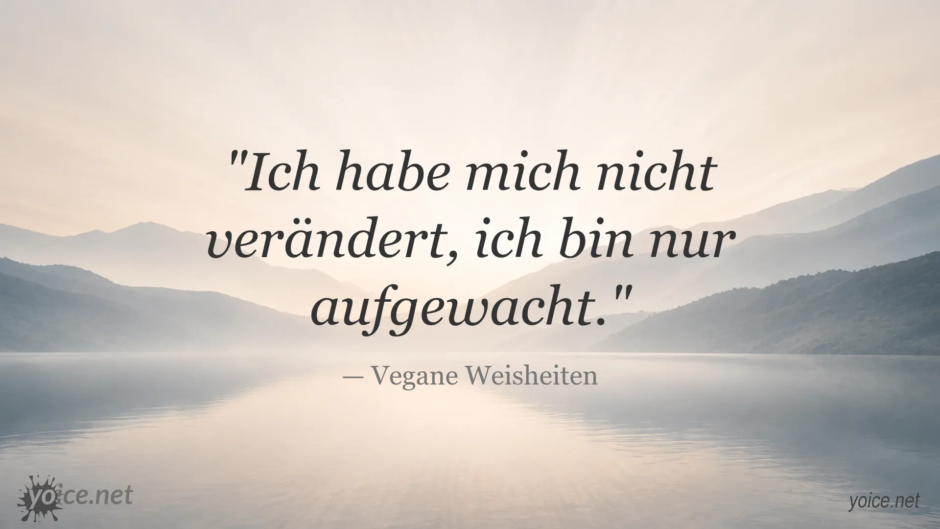 Zitat Ich habe mich nicht verändert, ich bin nur aufgewacht von Vegane Weisheiten