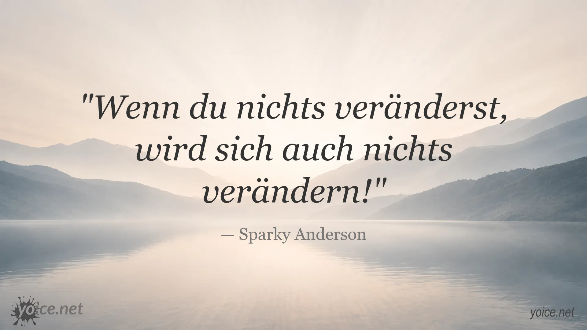 Zitat von Sparky Anderson: 'Wenn du nichts veränderst, wird sich auch nichts verändern!'