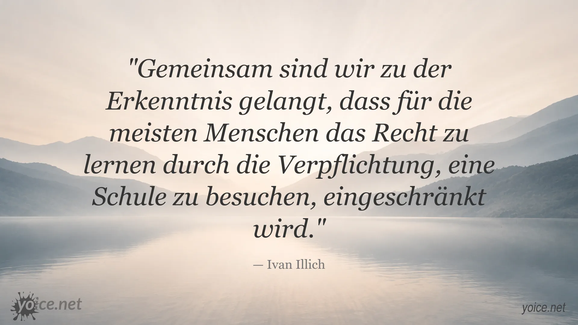 Zitat von Ivan Illich über Lernen und die Verpflichtung zum Schulbesuch