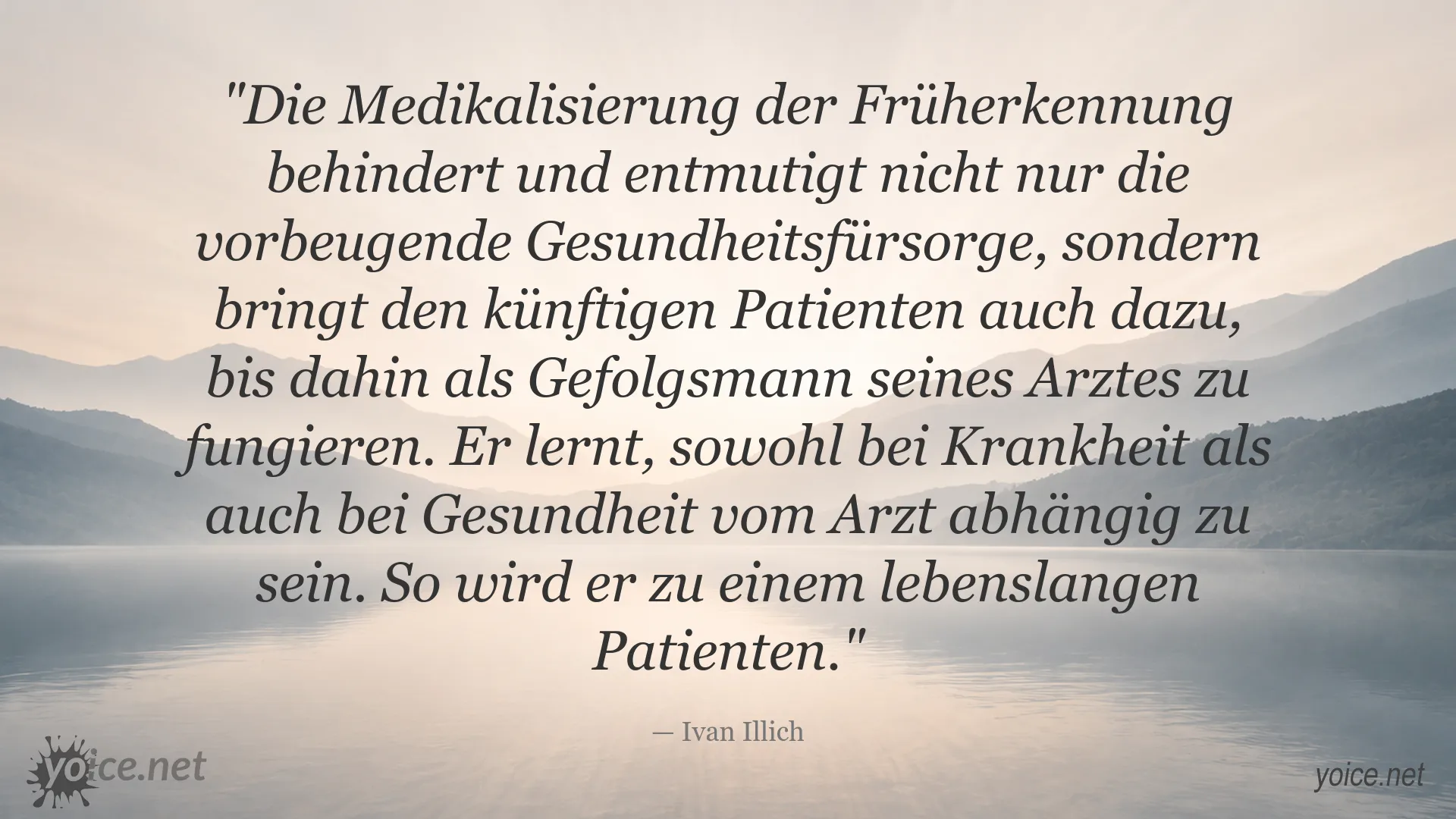 Zitat von Ivan Illich über Medikalisierung, Gesundheitsvorsorge und die Abhängigkeit vom Arzt