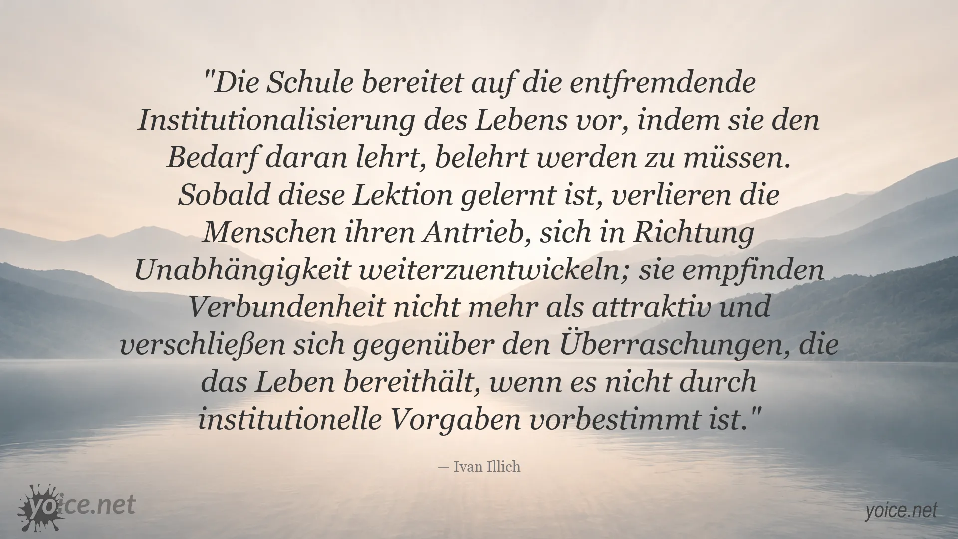 Zitat von Ivan Illich über Schule, Abhängigkeit und die Institutionalisierung des Lebens