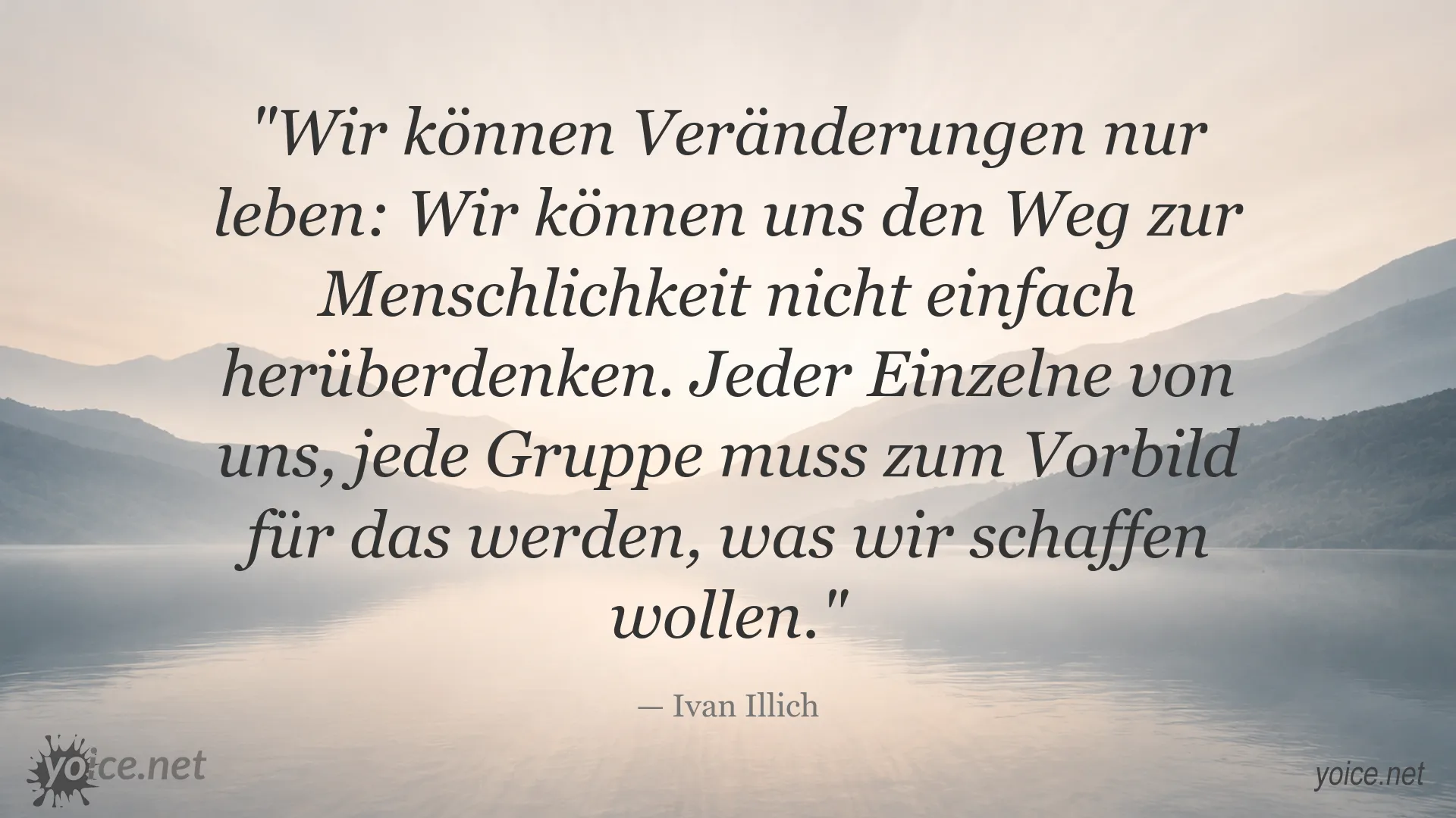 Zitatbild von Ivan Illich über Veränderung, Menschlichkeit und Vorbild sein