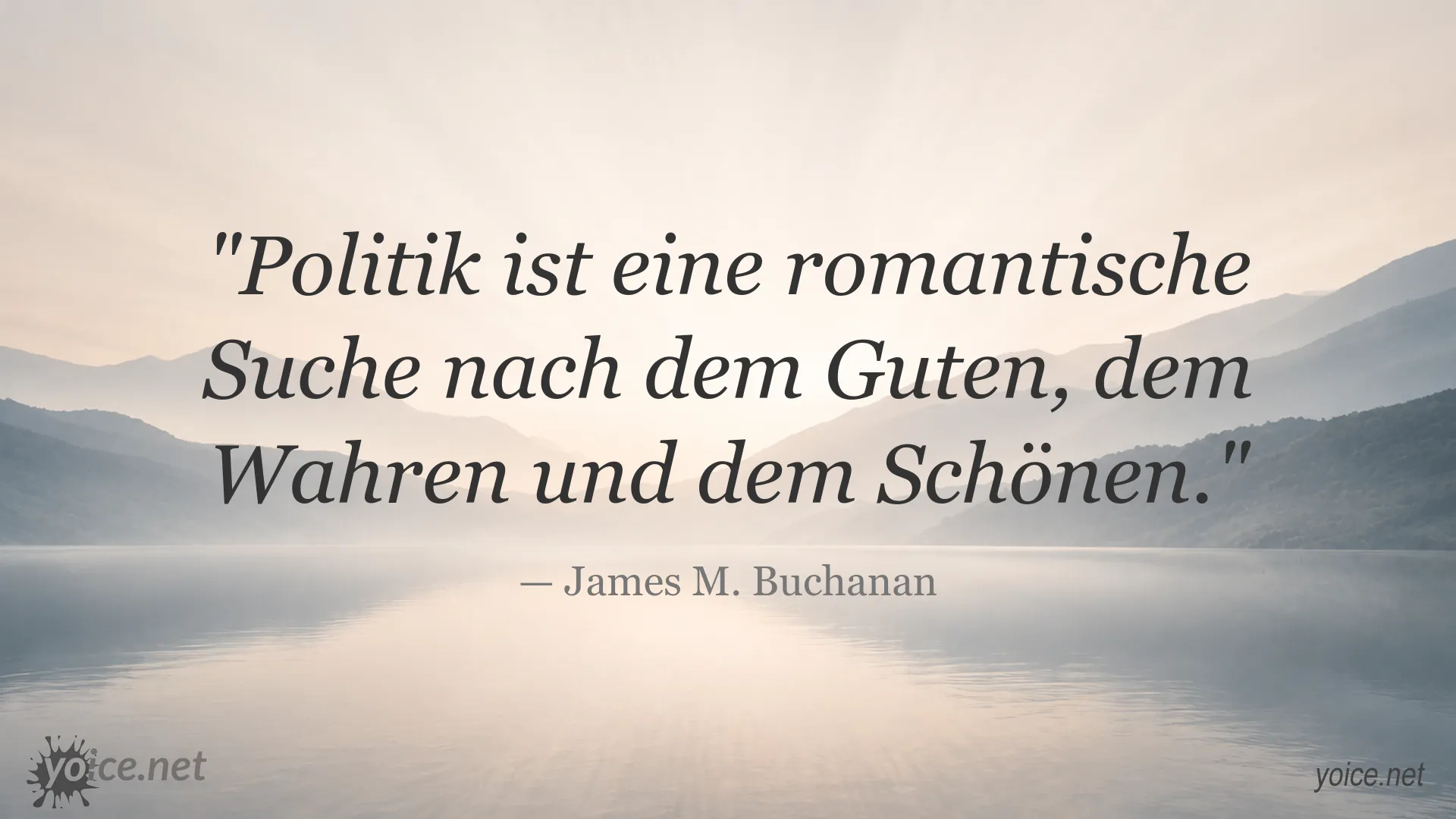 Zitatgrafik von James M. Buchanan über Politik als romantische Suche nach dem Guten, Wahren und Schönen