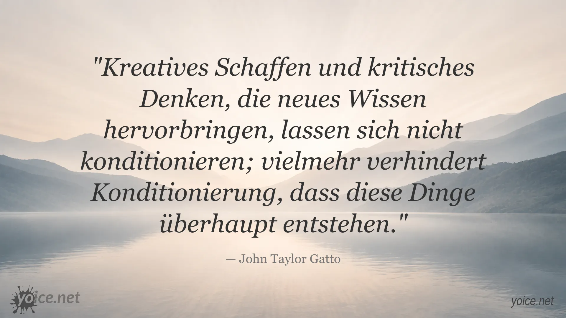 Zitat von John Taylor Gatto über kreatives Schaffen und kritisches Denken