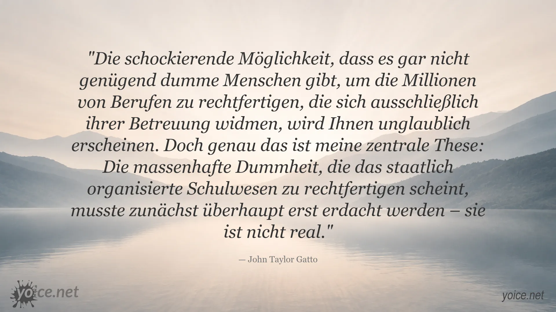 Zitat von John Taylor Gatto über Dummheit und das staatlich organisierte Schulsystem