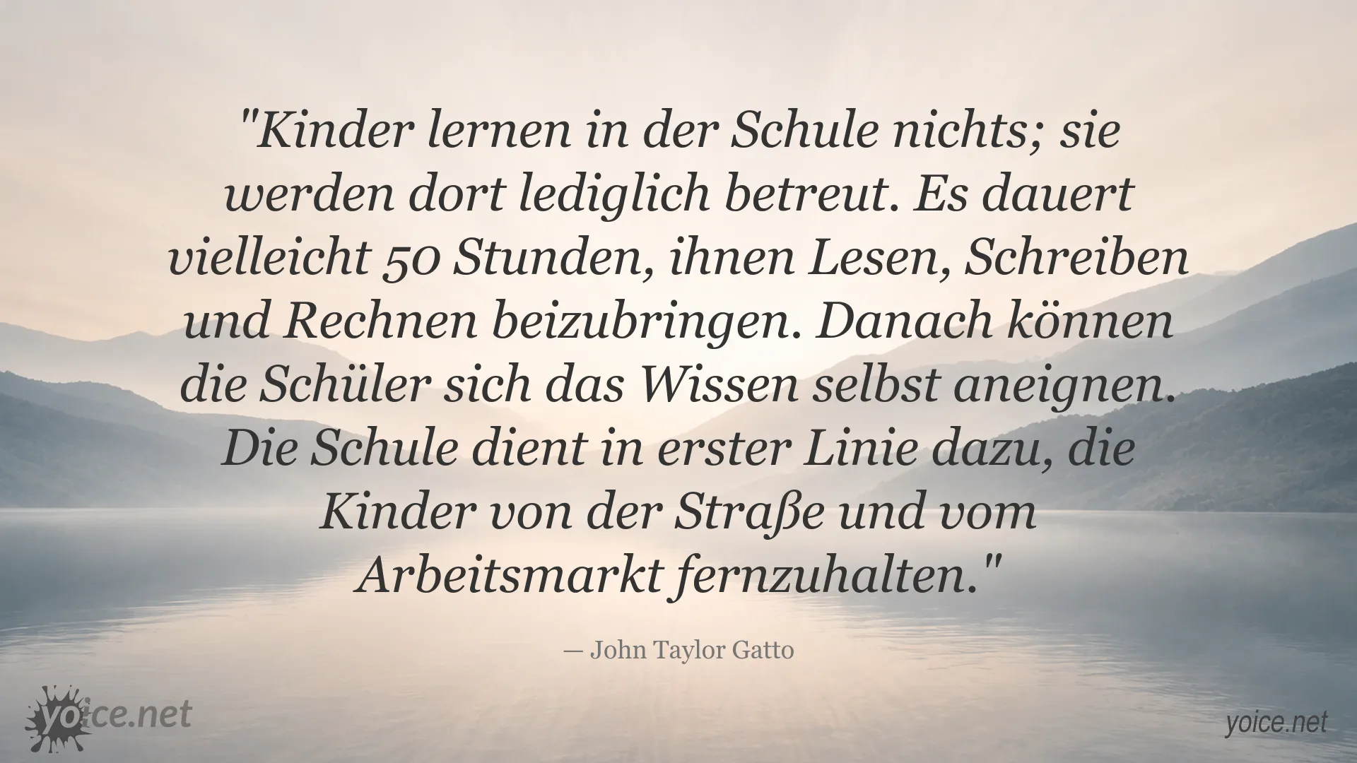 Zitat von John Taylor Gatto über Schule und selbstständiges Lernen